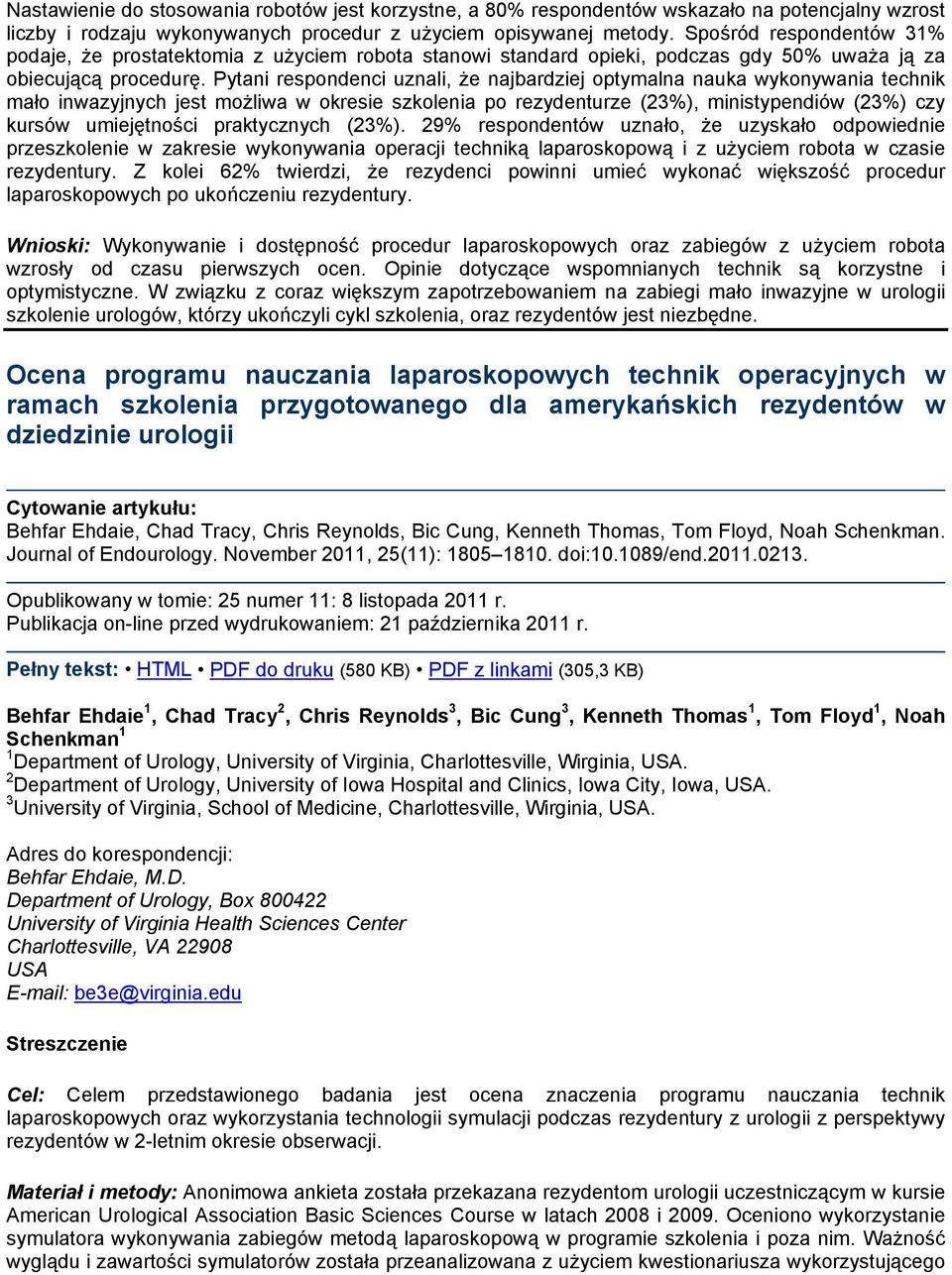 Pytani respondenci uznali, że najbardziej optymalna nauka wykonywania technik mało inwazyjnych jest możliwa w okresie szkolenia po rezydenturze (23%), ministypendiów (23%) czy kursów umiejętności