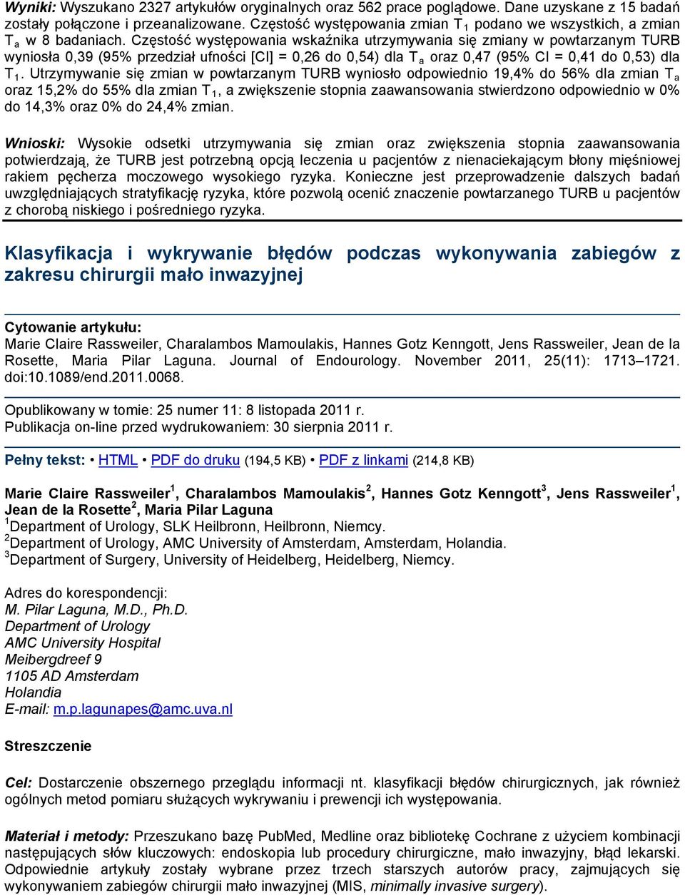 Częstość występowania wskaźnika utrzymywania się zmiany w powtarzanym TURB wyniosła 0,39 (95% przedział ufności [CI] = 0,26 do 0,54) dla T a oraz 0,47 (95% CI = 0,41 do 0,53) dla T 1.