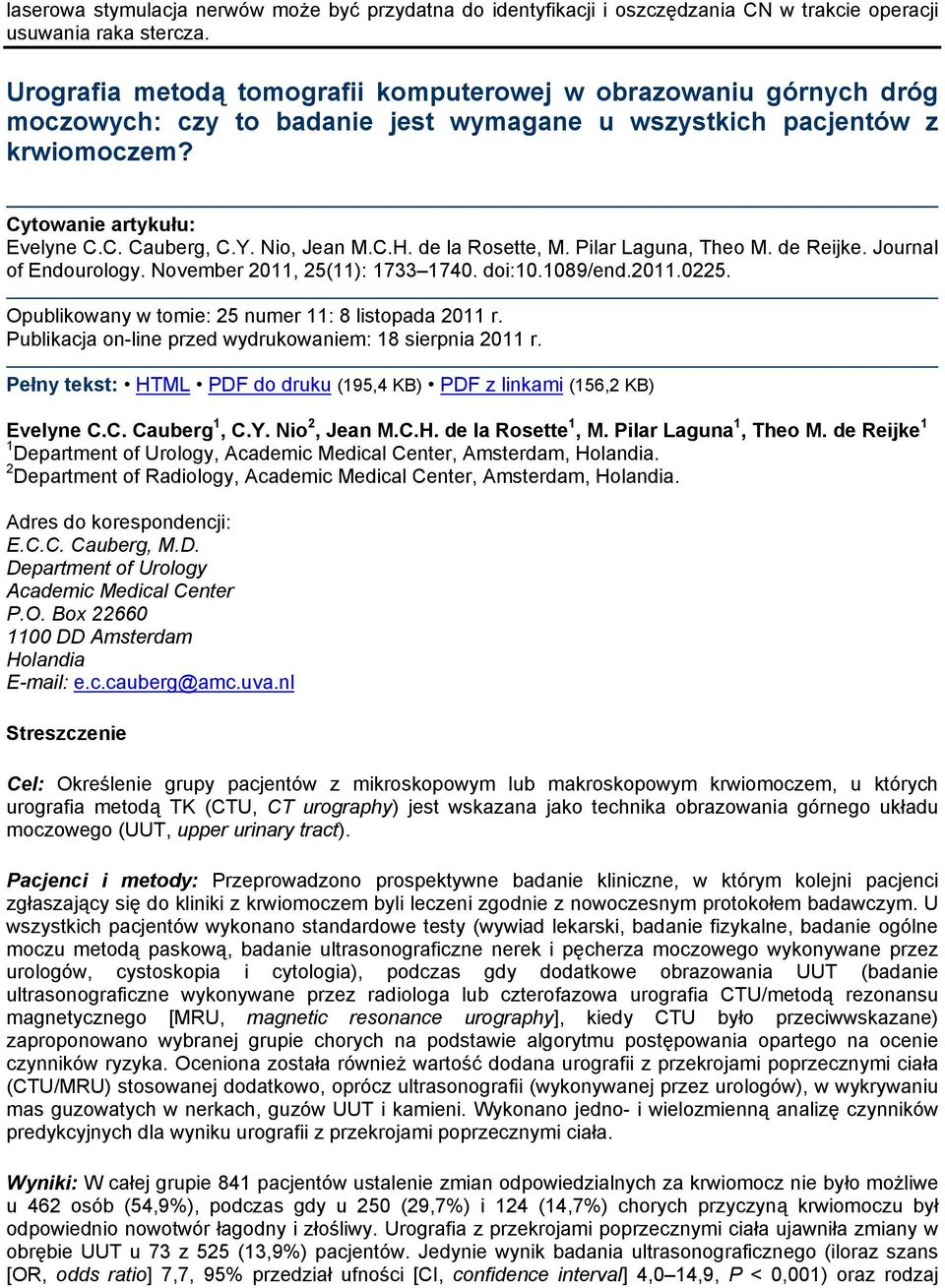 de la Rosette, M. Pilar Laguna, Theo M. de Reijke. Journal of Endourology. November 2011, 25(11): 1733 1740. doi:10.1089/end.2011.0225. Publikacja on-line przed wydrukowaniem: 18 sierpnia 2011 r.