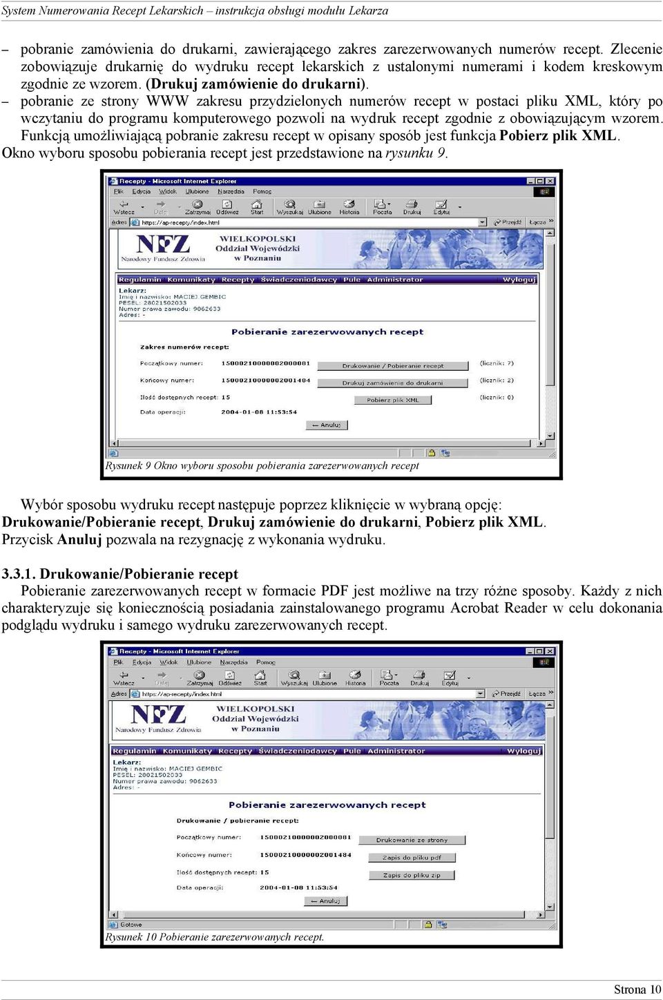 pobranie ze strony WWW zakresu przydzielonych numerów recept w postaci pliku XML, który po wczytaniu do programu komputerowego pozwoli na wydruk recept zgodnie z obowiązującym wzorem.