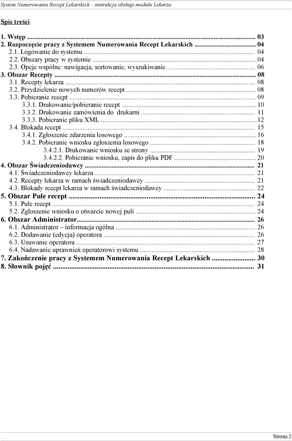 .. 11 3.3.3. Pobieranie pliku XML...12 3.4. Blokada recept... 15 3.4.1. Zgłoszenie zdarzenia losowego... 16 3.4.2. Pobieranie wniosku zgłoszenia losowego... 18 3.4.2.1. Drukowanie wniosku ze strony.