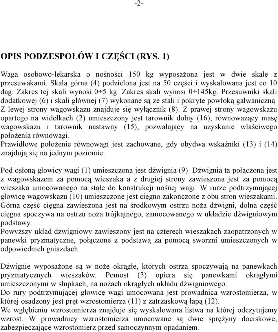 Z lewej strony wagowskazu znajduje się wyłącznik (8).