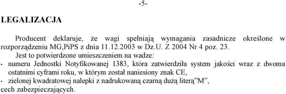 Jest to potwierdzone umieszczeniem na wadze: numeru Jednostki Notyfikowanej 1383, która zatwierdziła system