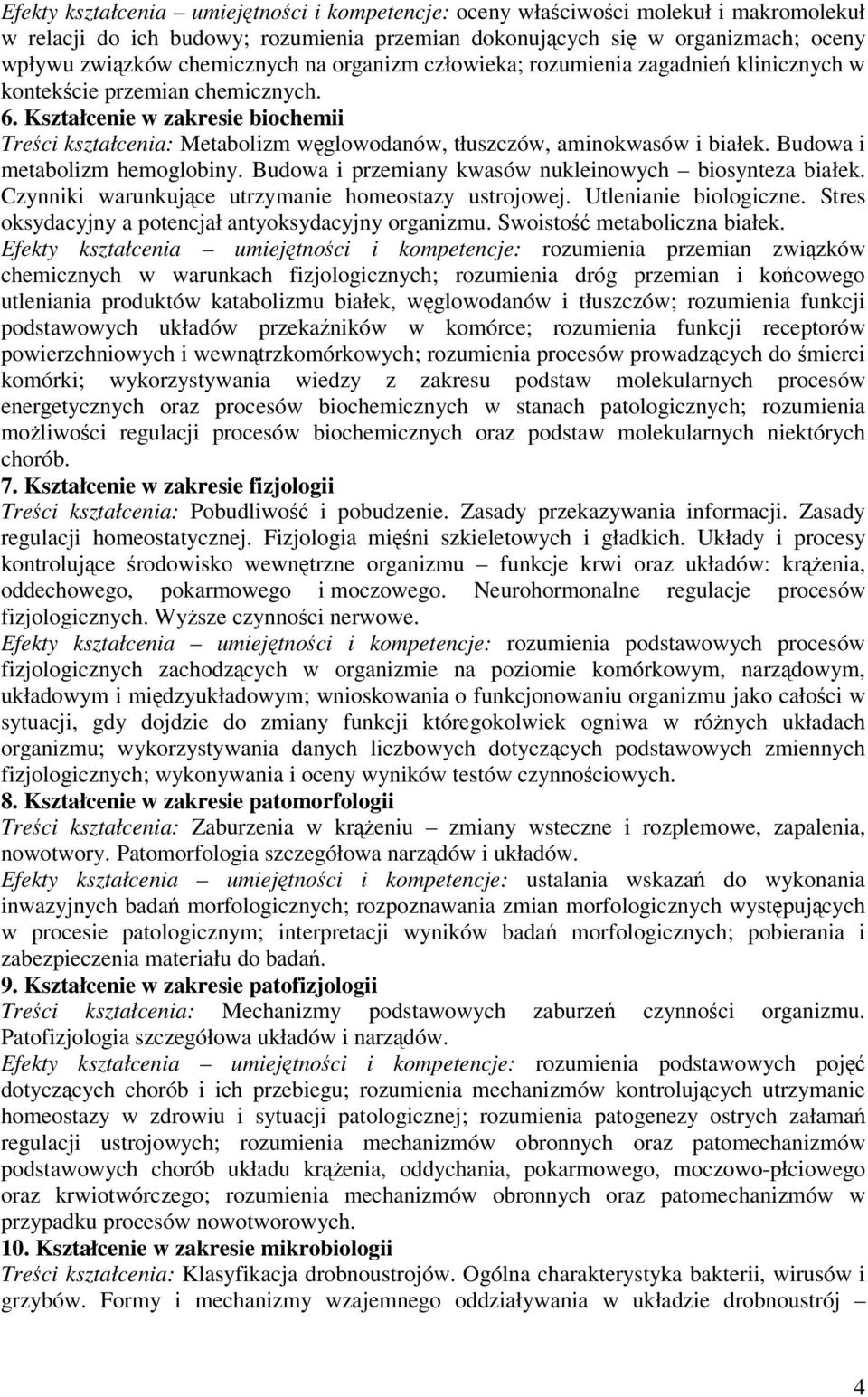 Budowa i metabolizm hemoglobiny. Budowa i przemiany kwasów nukleinowych biosynteza białek. Czynniki warunkujce utrzymanie homeostazy ustrojowej. Utlenianie biologiczne.