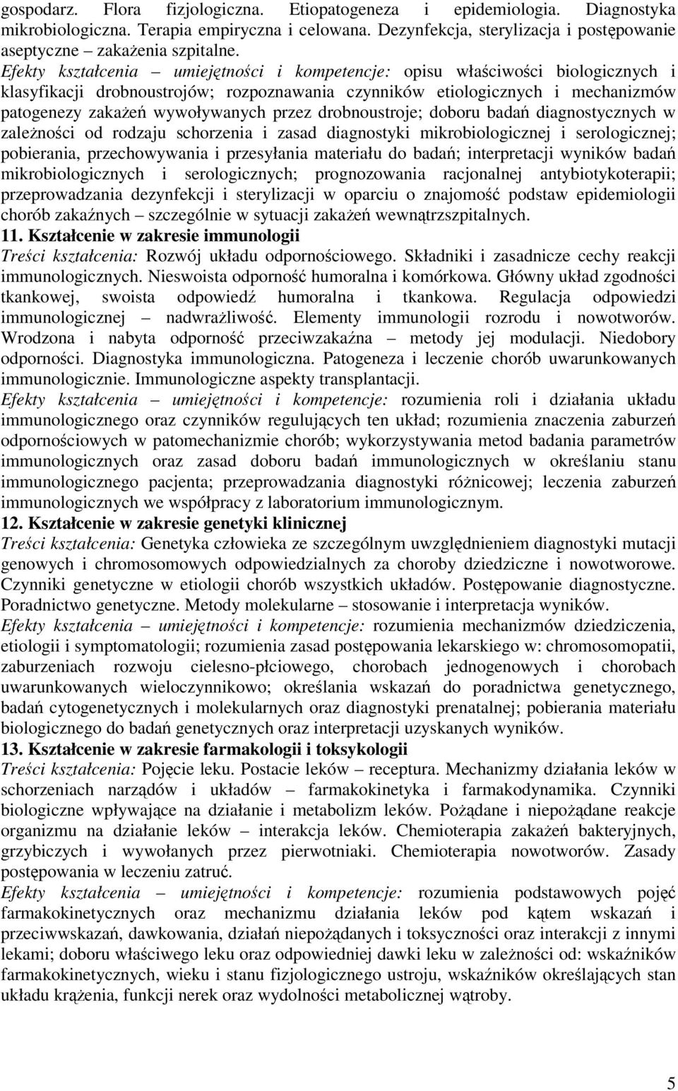 drobnoustroje; doboru bada diagnostycznych w zalenoci od rodzaju schorzenia i zasad diagnostyki mikrobiologicznej i serologicznej; pobierania, przechowywania i przesyłania materiału do bada;