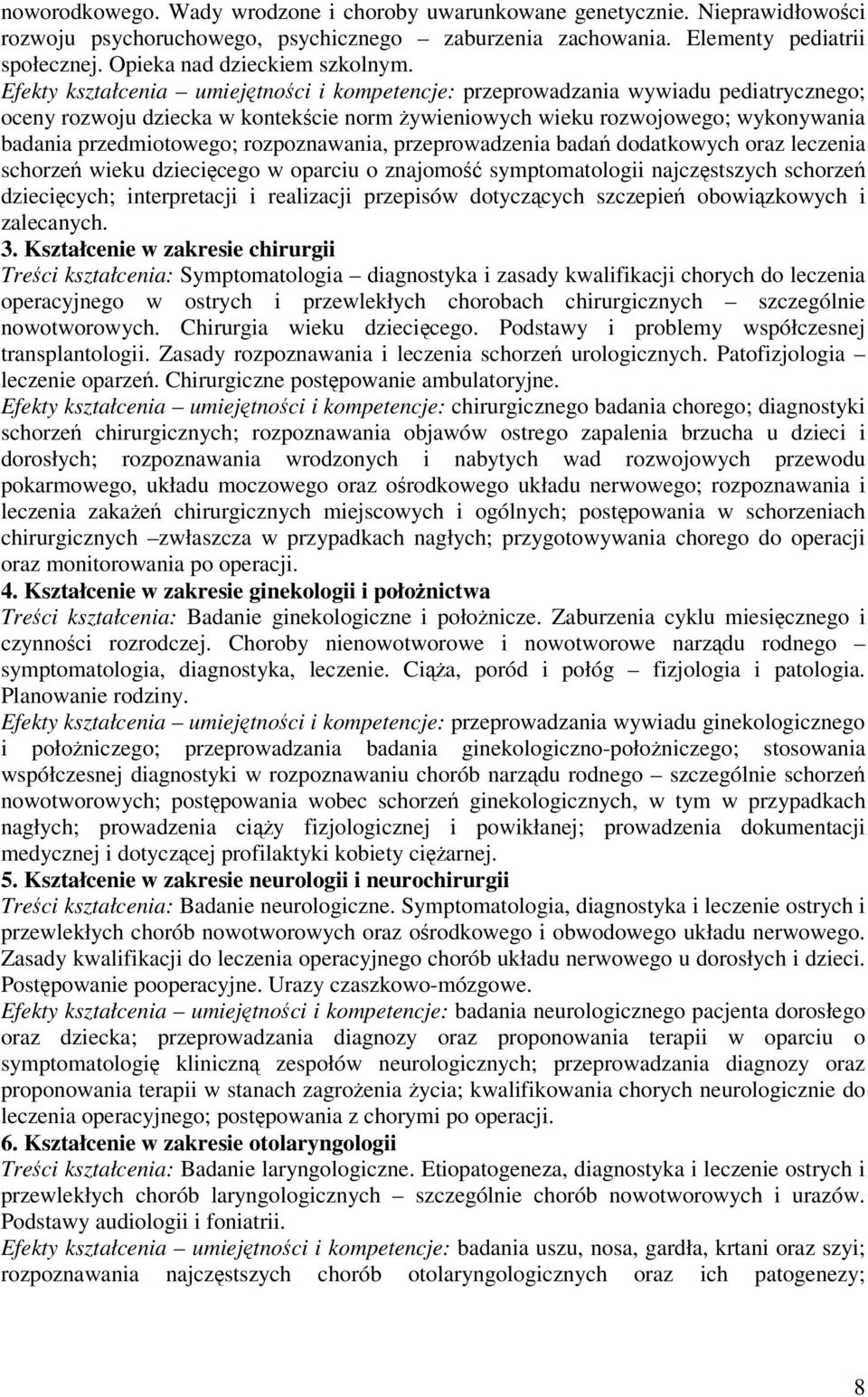 Efekty kształcenia umiejtnoci i kompetencje: przeprowadzania wywiadu pediatrycznego; oceny rozwoju dziecka w kontekcie norm ywieniowych wieku rozwojowego; wykonywania badania przedmiotowego;