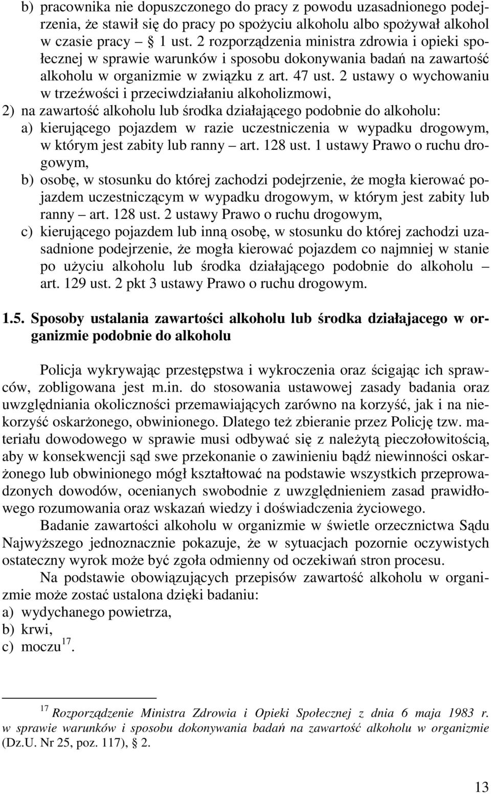 2 ustawy o wychowaniu w trzeźwości i przeciwdziałaniu alkoholizmowi, 2) na zawartość alkoholu lub środka działającego podobnie do alkoholu: a) kierującego pojazdem w razie uczestniczenia w wypadku