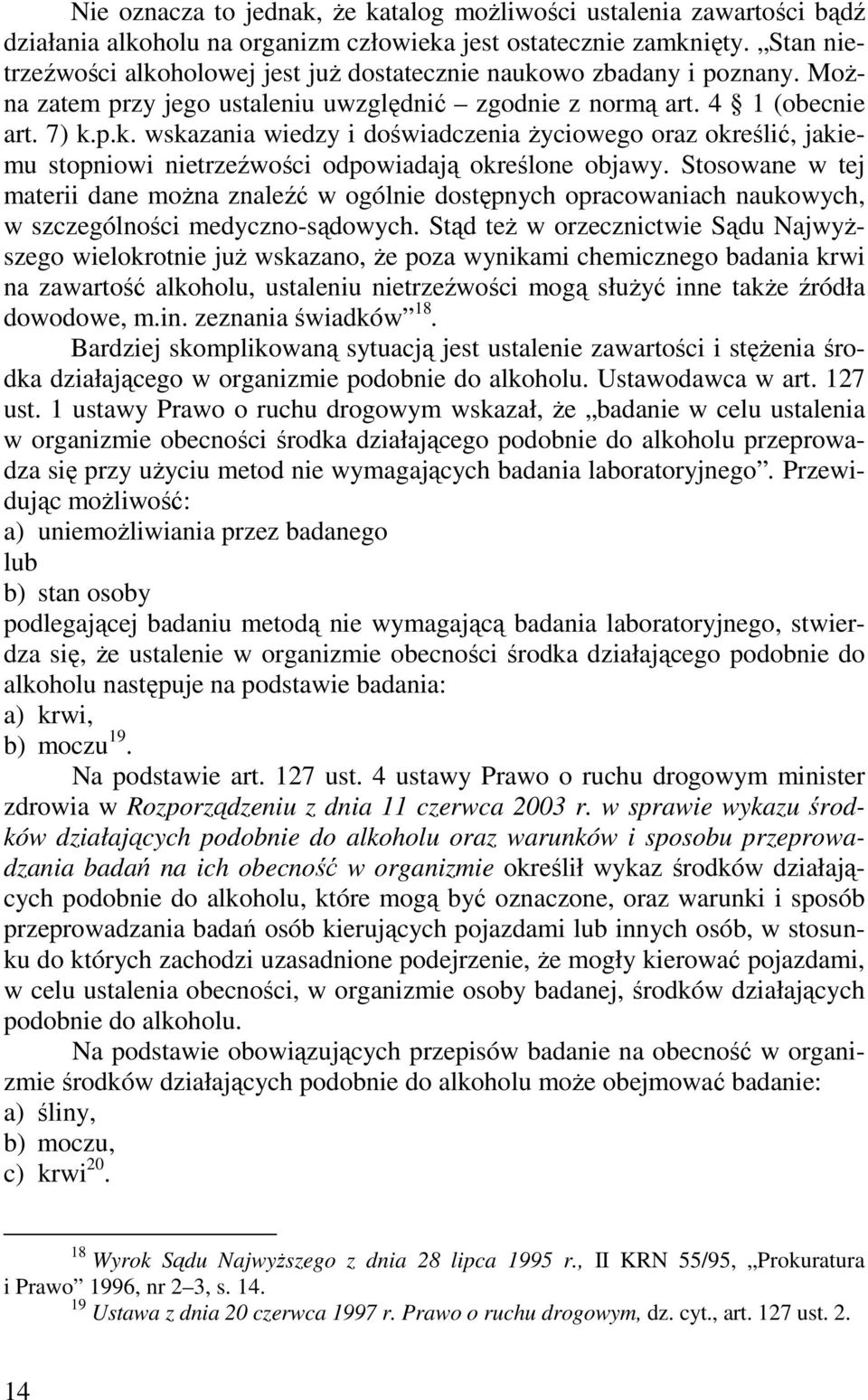 Stosowane w tej materii dane moŝna znaleźć w ogólnie dostępnych opracowaniach naukowych, w szczególności medyczno-sądowych.