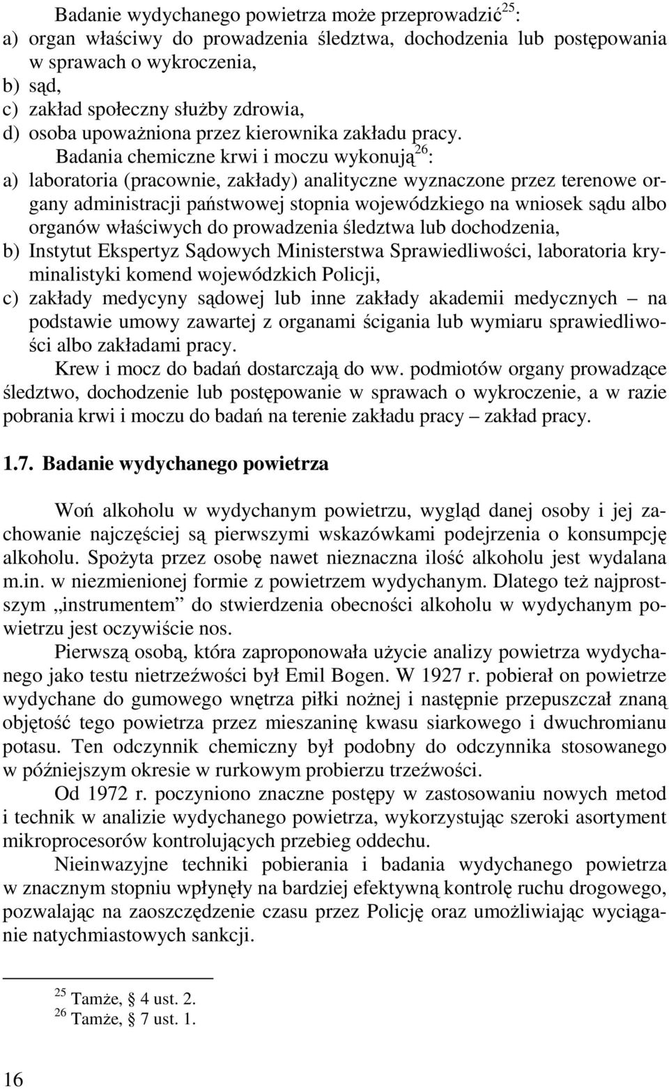 Badania chemiczne krwi i moczu wykonują 26 : a) laboratoria (pracownie, zakłady) analityczne wyznaczone przez terenowe organy administracji państwowej stopnia wojewódzkiego na wniosek sądu albo