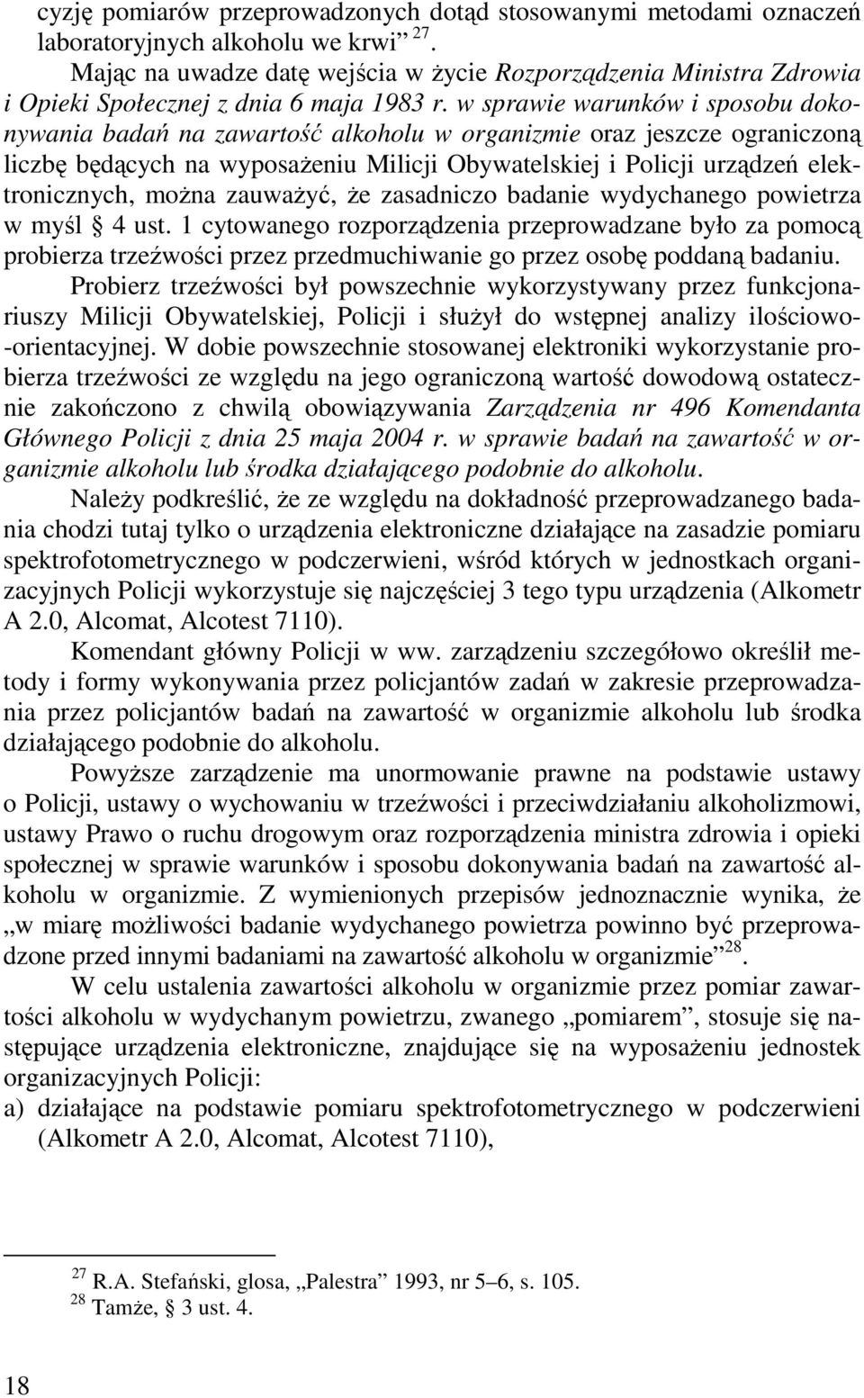 w sprawie warunków i sposobu dokonywania badań na zawartość alkoholu w organizmie oraz jeszcze ograniczoną liczbę będących na wyposaŝeniu Milicji Obywatelskiej i Policji urządzeń elektronicznych,