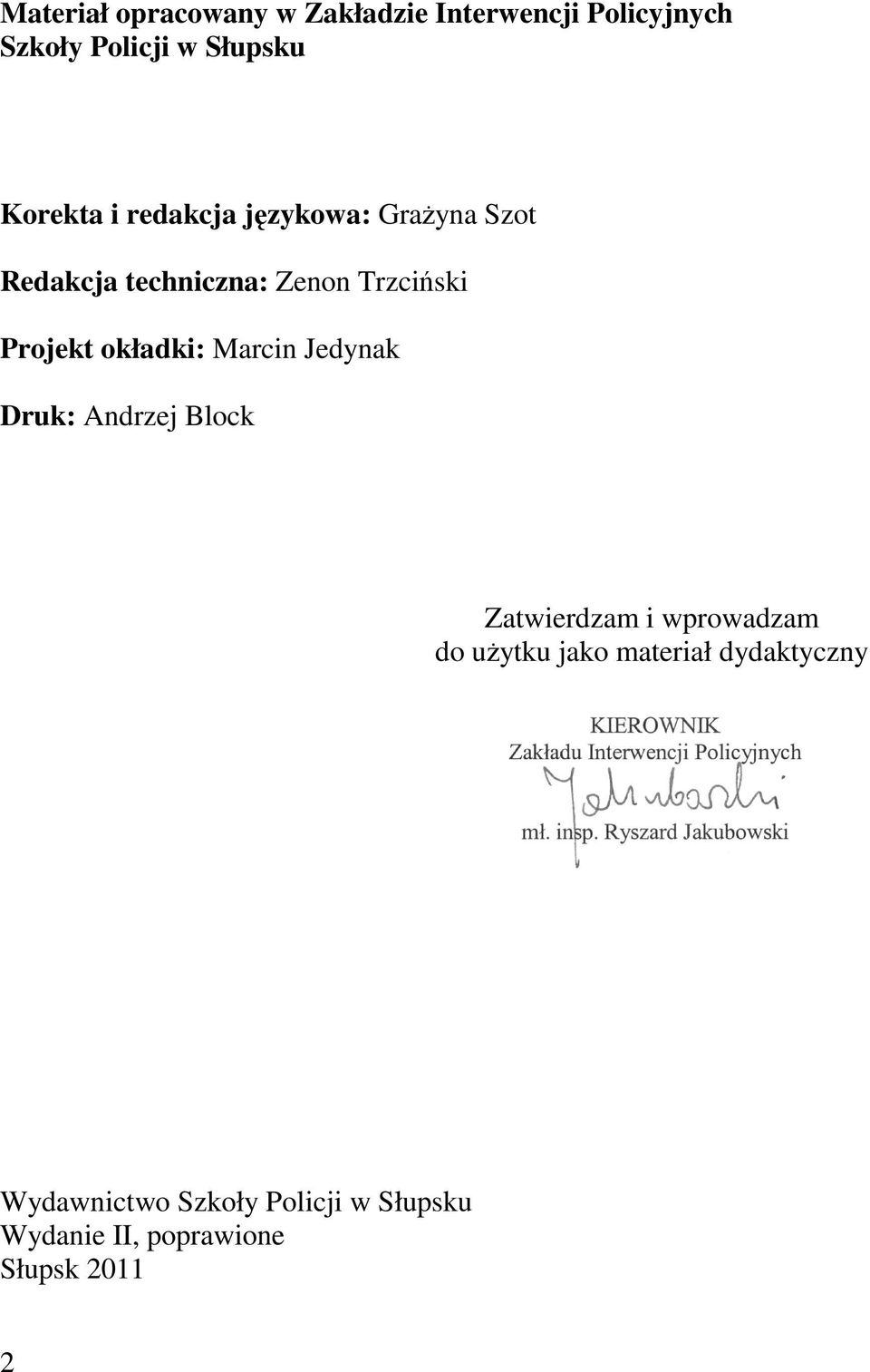 okładki: Marcin Jedynak Druk: Andrzej Block Zatwierdzam i wprowadzam do uŝytku jako