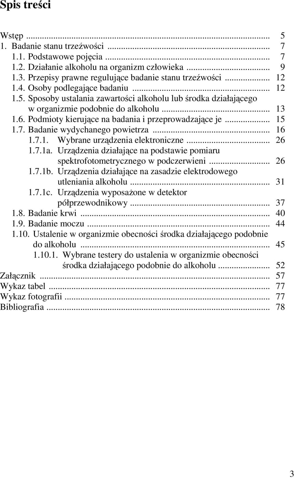 .. 15 1.7. Badanie wydychanego powietrza... 16 1.7.1. Wybrane urządzenia elektroniczne... 26 1.7.1a. Urządzenia działające na podstawie pomiaru spektrofotometrycznego w podczerwieni... 26 1.7.1b.