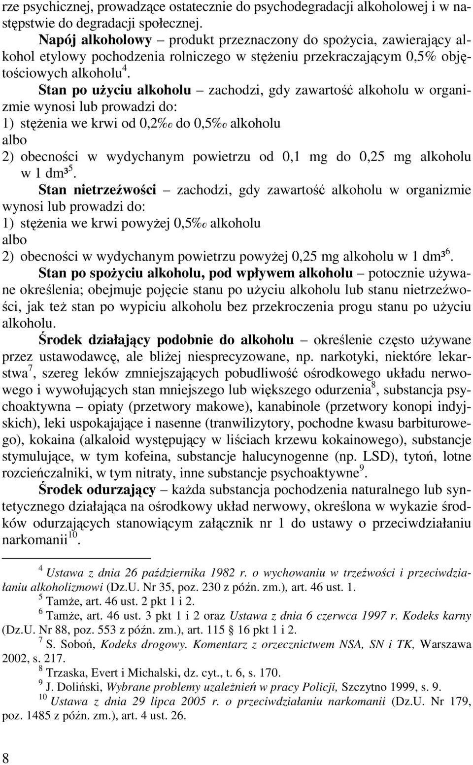 Stan po uŝyciu alkoholu zachodzi, gdy zawartość alkoholu w organizmie wynosi lub prowadzi do: 1) stęŝenia we krwi od 0,2 do 0,5 alkoholu albo 2) obecności w wydychanym powietrzu od 0,1 mg do 0,25 mg