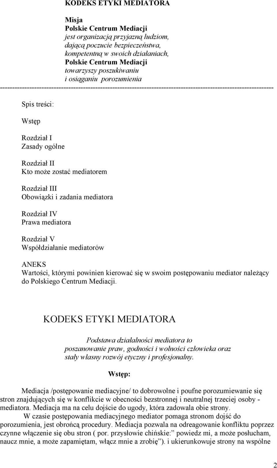 Rozdział II Kto może zostać mediatorem Rozdział III Obowiązki i zadania mediatora Rozdział IV Prawa mediatora Rozdział V Współdziałanie mediatorów ANEKS Wartości, którymi powinien kierować się w