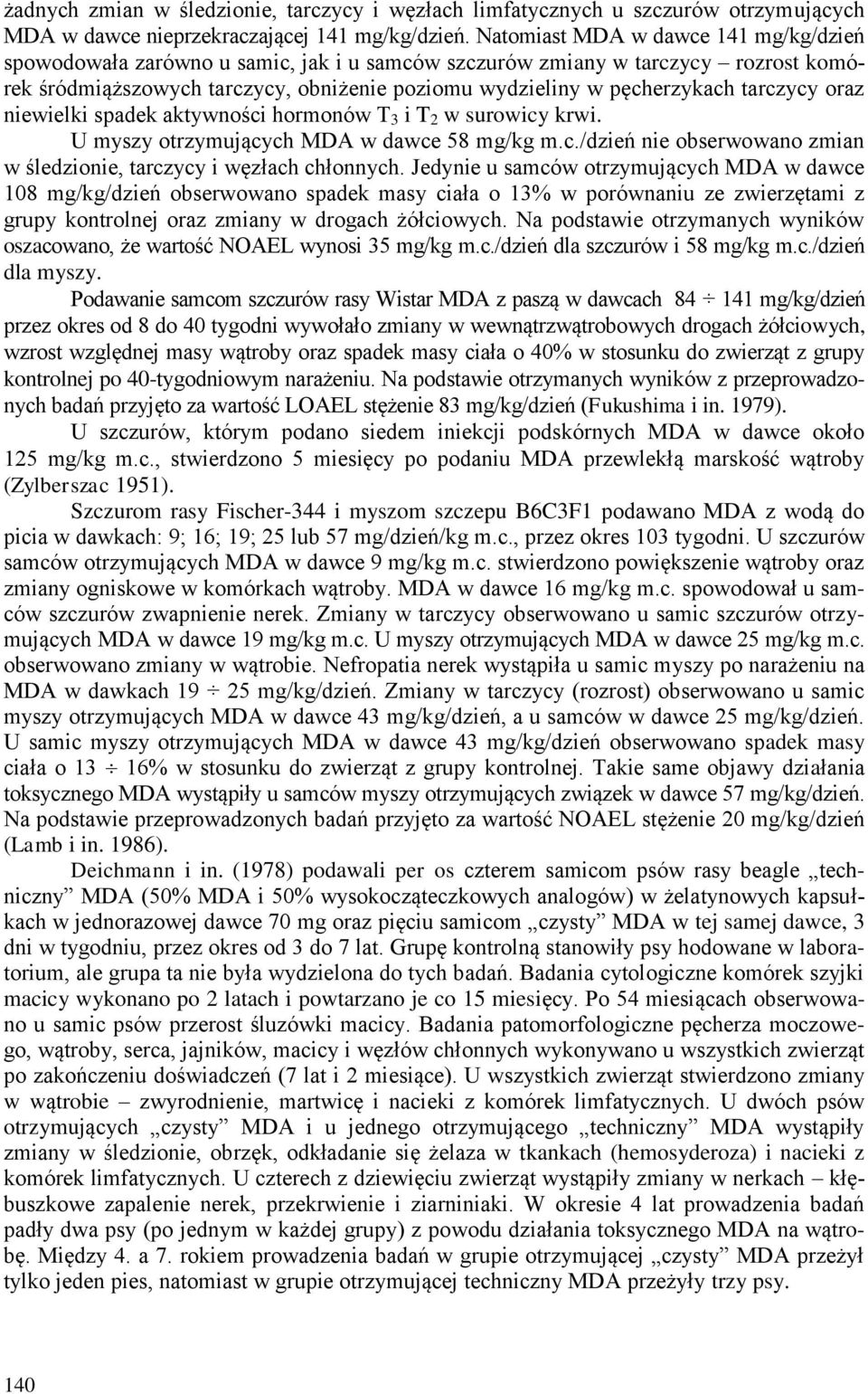 tarczycy oraz niewielki spadek aktywności hormonów T 3 i T 2 w surowicy krwi. U myszy otrzymujących MDA w dawce 58 mg/kg m.c./dzień nie obserwowano zmian w śledzionie, tarczycy i węzłach chłonnych.