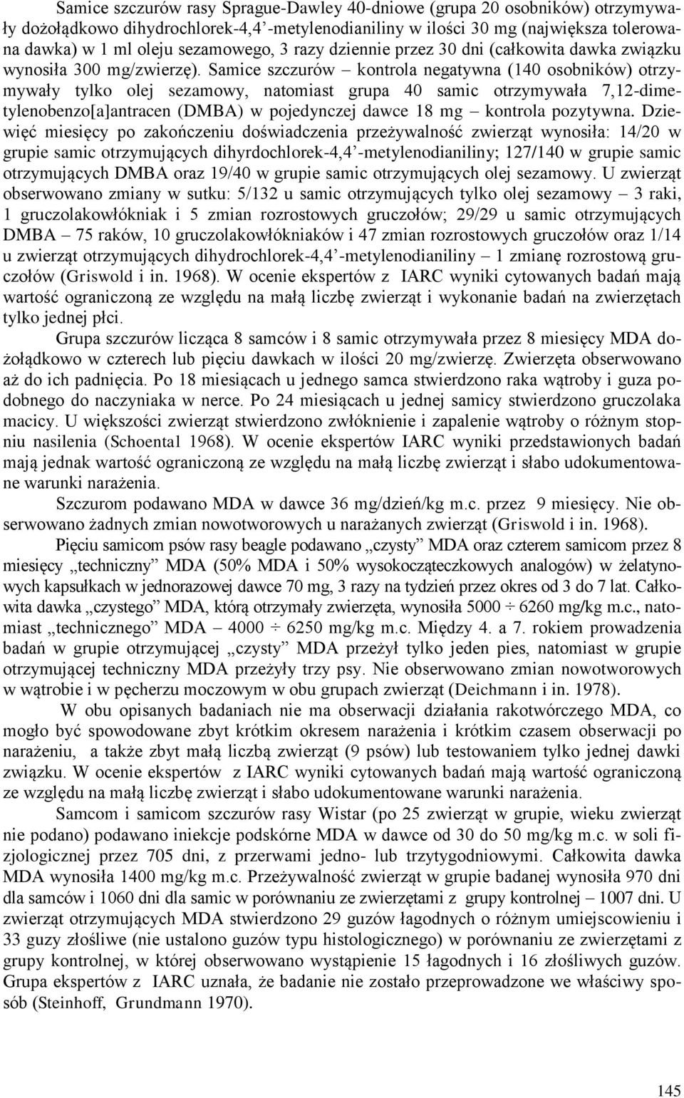 Samice szczurów kontrola negatywna (140 osobników) otrzymywały tylko olej sezamowy, natomiast grupa 40 samic otrzymywała 7,12-dimetylenobenzo[a]antracen (DMBA) w pojedynczej dawce 18 mg kontrola