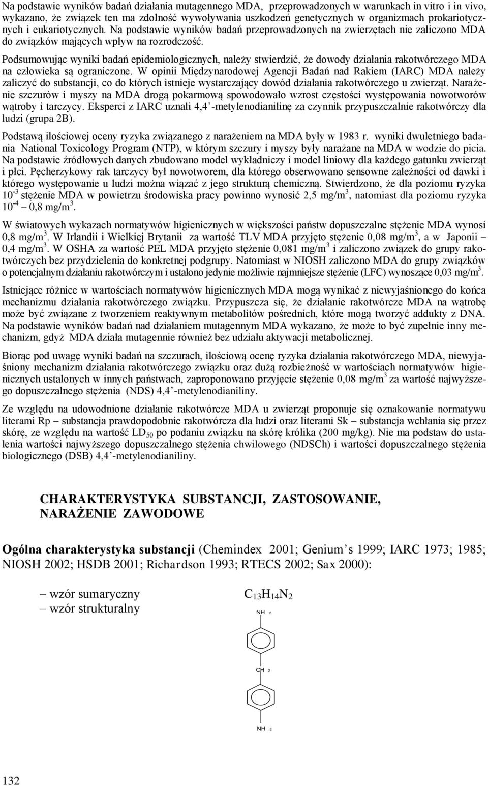 Podsumowując wyniki badań epidemiologicznych, należy stwierdzić, że dowody działania rakotwórczego MDA na człowieka są ograniczone.