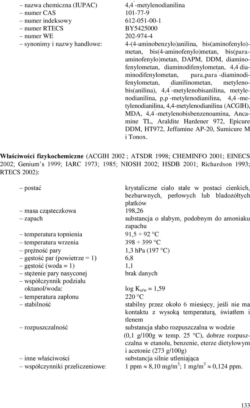 dianilinometan, metylenobis(anilina), 4,4 -metylenobisanilina, metylenodianilina, p,p -metylenodianilina, 4,4 -metylenodianilina, 4,4-metylenodianilina (ACGIH), MDA, 4,4 -metylenobisbenzenoamina,