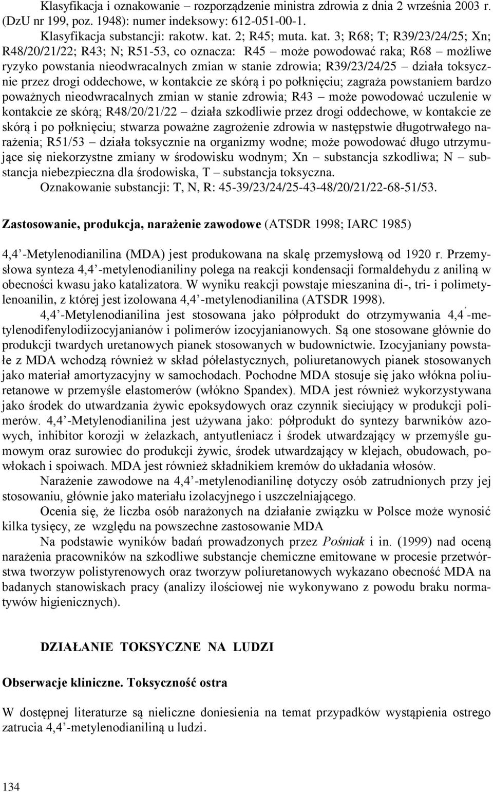 3; R68; T; R39/23/24/25; Xn; R48/20/21/22; R43; N; R51-53, co oznacza: R45 może powodować raka; R68 możliwe ryzyko powstania nieodwracalnych zmian w stanie zdrowia; R39/23/24/25 działa toksycznie