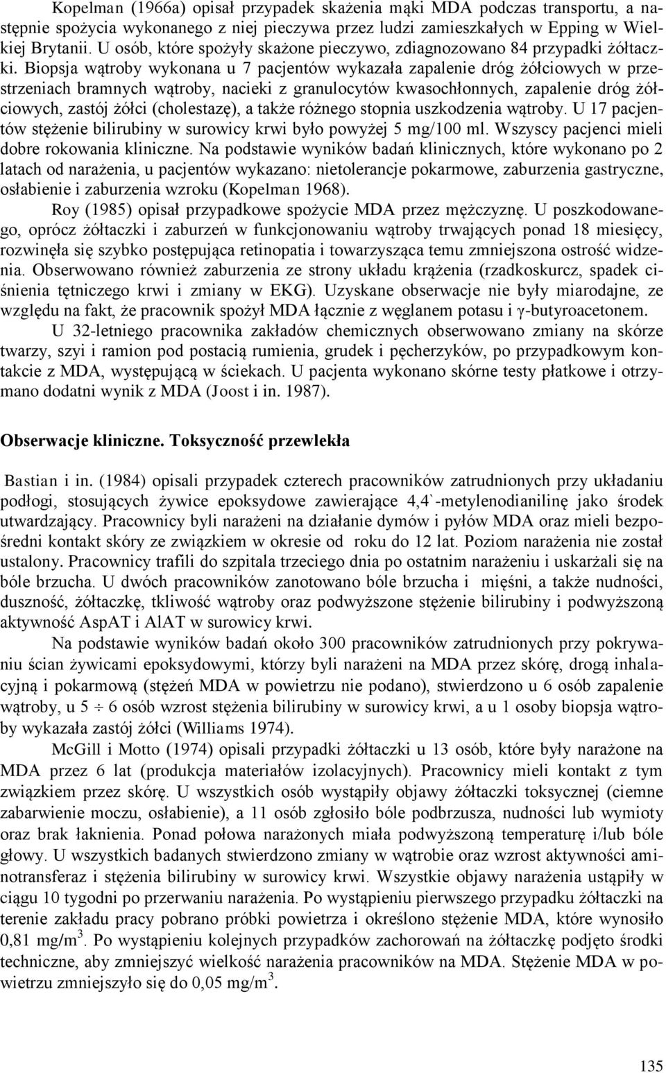 Biopsja wątroby wykonana u 7 pacjentów wykazała zapalenie dróg żółciowych w przestrzeniach bramnych wątroby, nacieki z granulocytów kwasochłonnych, zapalenie dróg żółciowych, zastój żółci