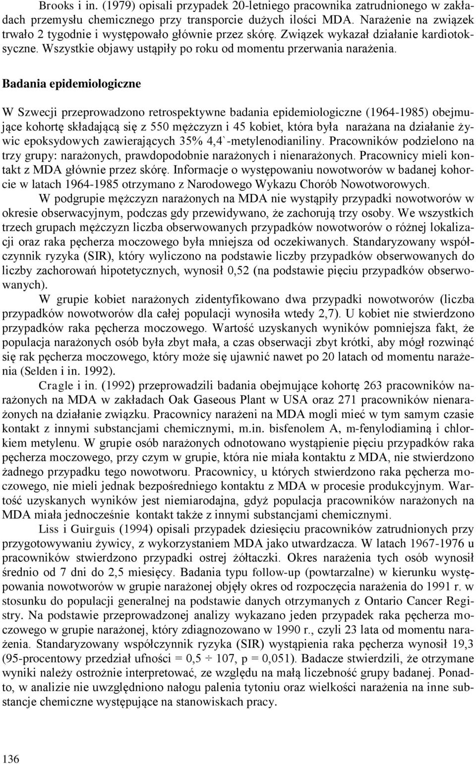 Badania epidemiologiczne W Szwecji przeprowadzono retrospektywne badania epidemiologiczne (1964-1985) obejmujące kohortę składającą się z 550 mężczyzn i 45 kobiet, która była narażana na działanie