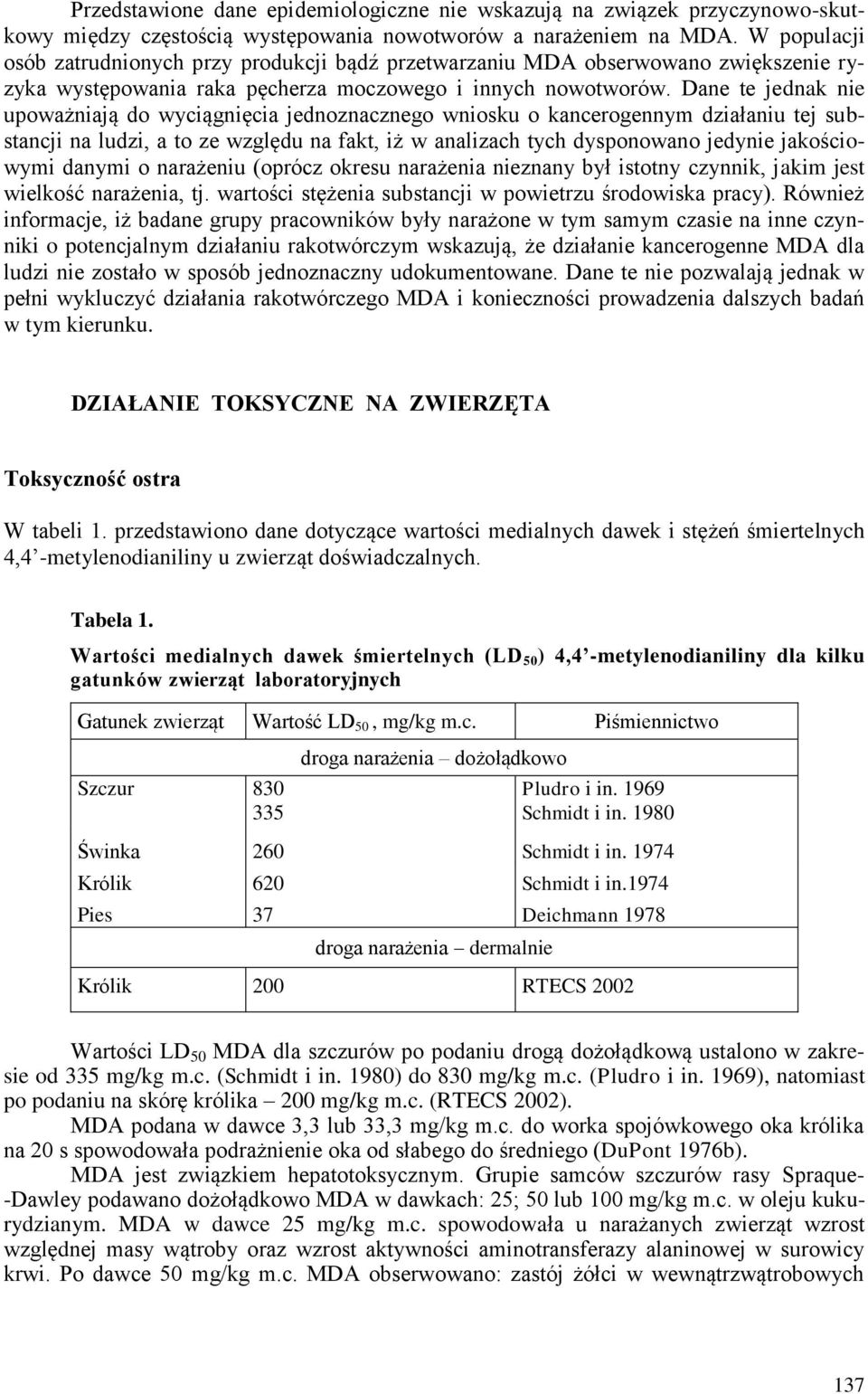 Dane te jednak nie upoważniają do wyciągnięcia jednoznacznego wniosku o kancerogennym działaniu tej substancji na ludzi, a to ze względu na fakt, iż w analizach tych dysponowano jedynie jakościowymi