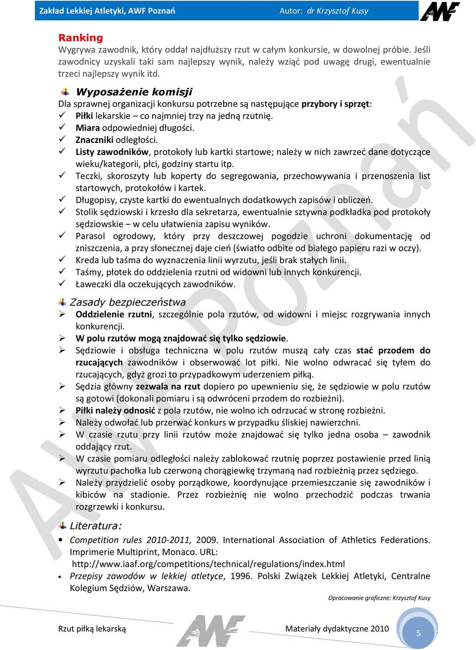 Wyposażenie komisji Dla sprawnej organizacji konkursu potrzebne są następujące przybory i sprzęt: Piłki lekarskie co najmniej trzy na jedną rzutnię. Miara odpowiedniej długości. Znaczniki odległości.