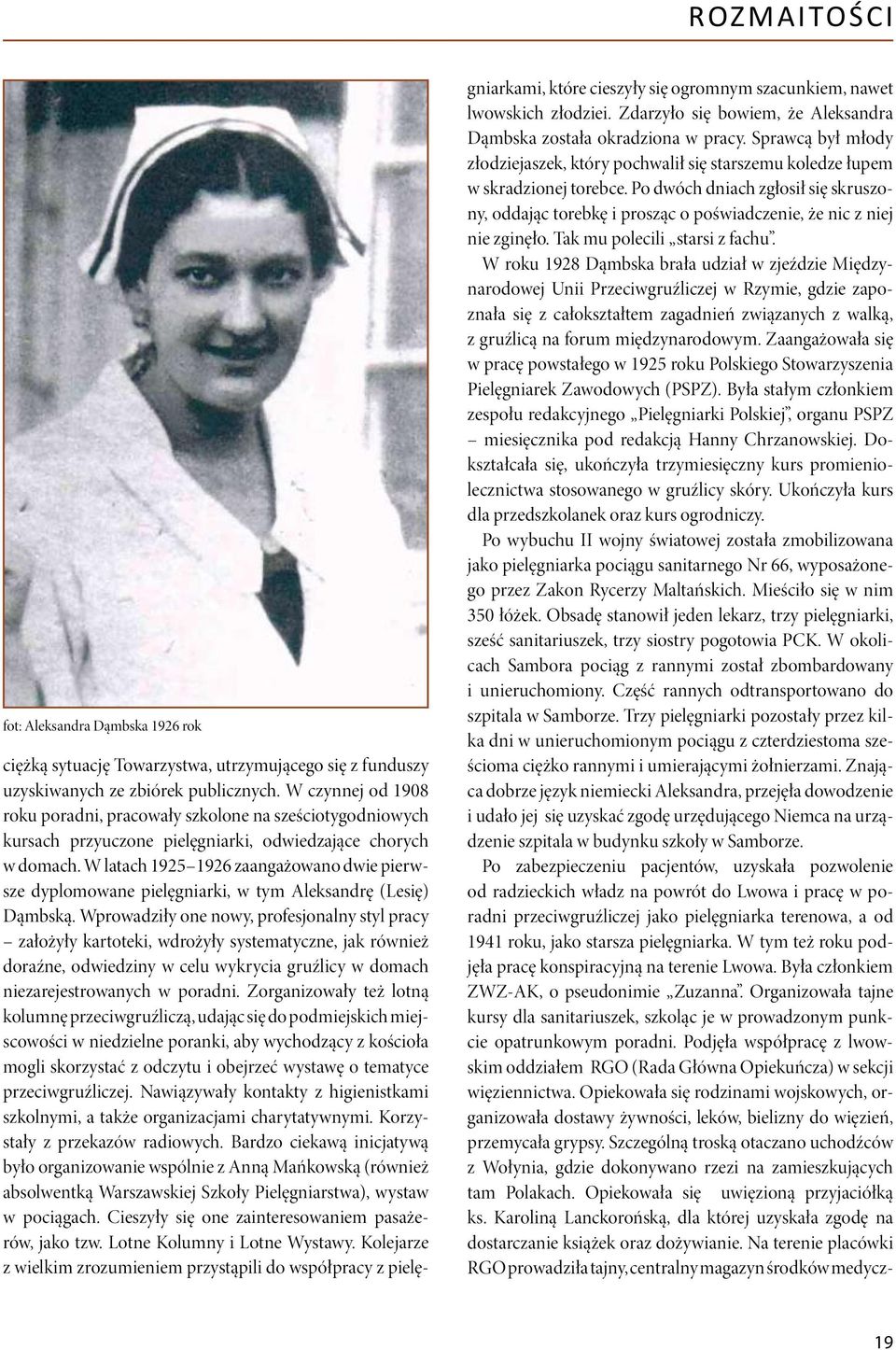 W latach 1925 1926 zaangażowano dwie pierwsze dyplomowane pielęgniarki, w tym Aleksandrę (Lesię) Dąmbską.