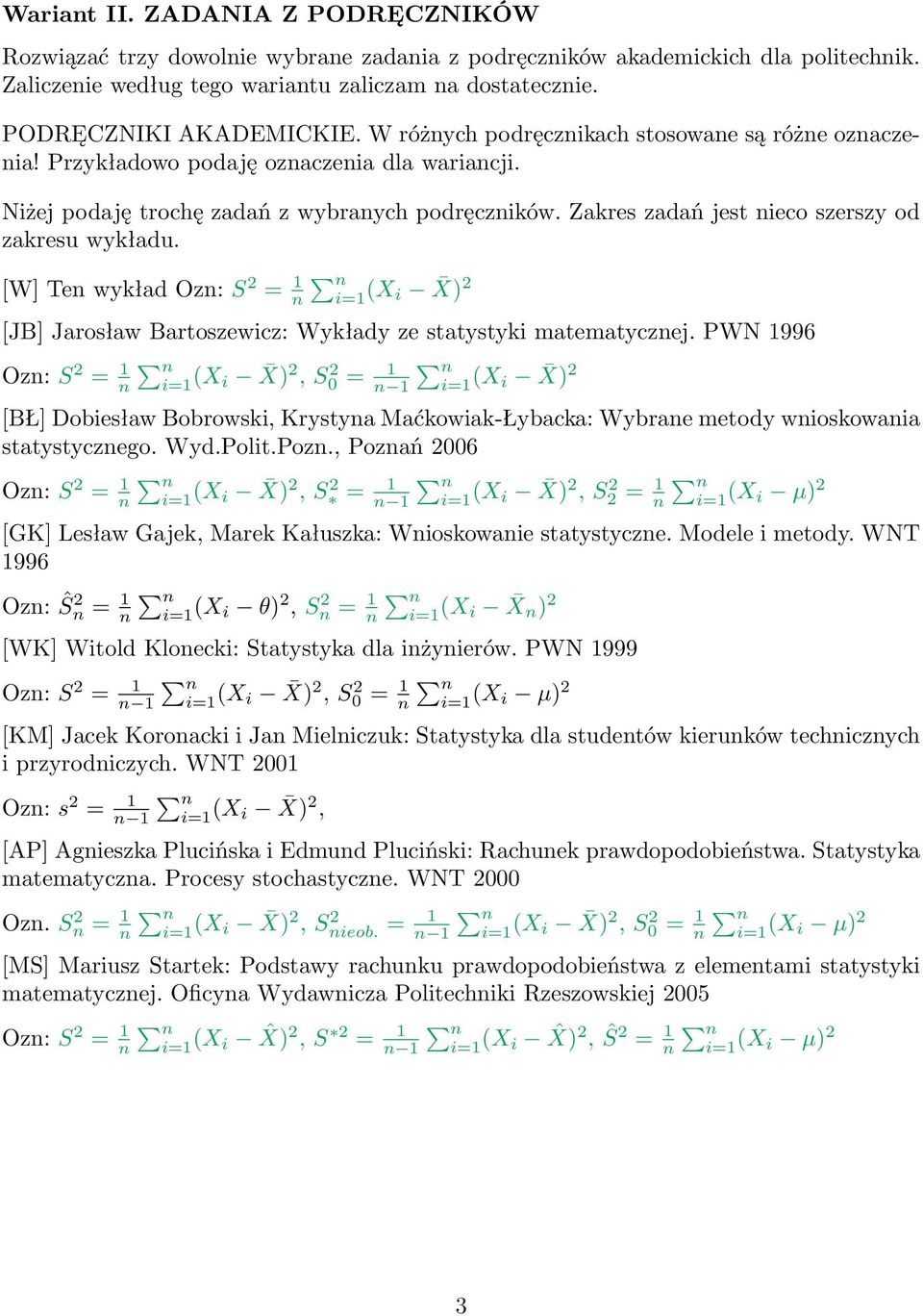 Zakres zadań jest nieco szerszy od zakresu wykładu. [W] Ten wykład Ozn: S 2 = 1 n i=1 (X i X) 2 [JB] Jarosław Bartoszewicz: Wykłady ze statystyki matematycznej.