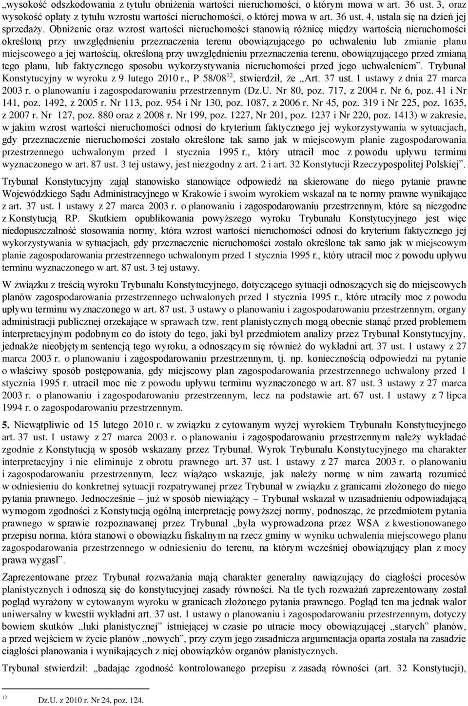 miejscowego a jej wartością, określoną przy uwzględnieniu przeznaczenia terenu, obowiązującego przed zmianą tego planu, lub faktycznego sposobu wykorzystywania nieruchomości przed jego uchwaleniem.