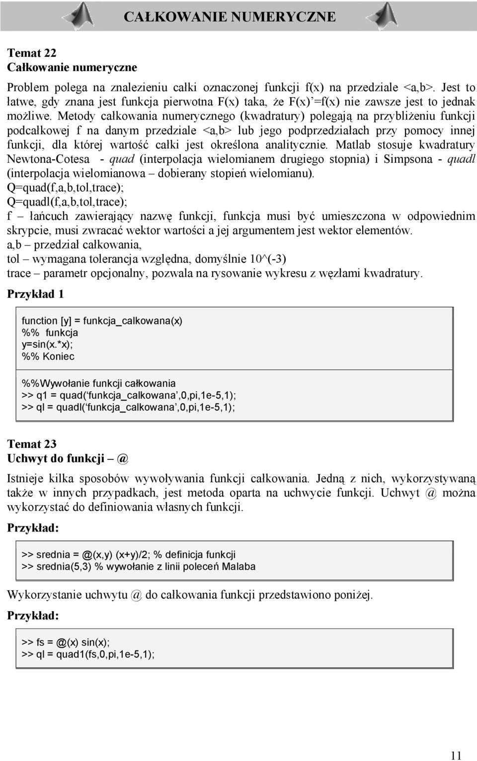 kowej f na danym przedziale <a,b> lub jego podprzedzia!ach przy pomocy innej funkcji, dla której warto7g ca!ki jest okre7lona analitycznie.