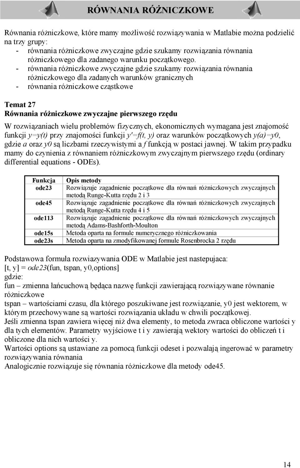 - równania ró$niczkowe zwyczajne gdzie szukamy rozwi>zania równania ró$niczkowego dla zadanych warunków granicznych - równania ró$niczkowe cz>stkowe Temat 27 Równania róoniczkowe zwyczajne pierwszego