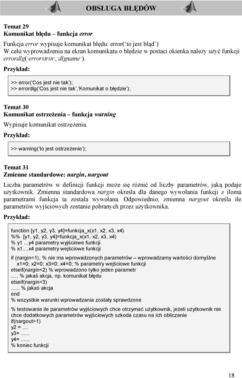 >> error( Cos jest nie tak ); >> errordlg( Cos jest nie tak, Komunikat o b>4dzie ); Temat 30 Komunikat ostrzeoenia funkcja warning Wypisuje komunikat ostrze$enia.