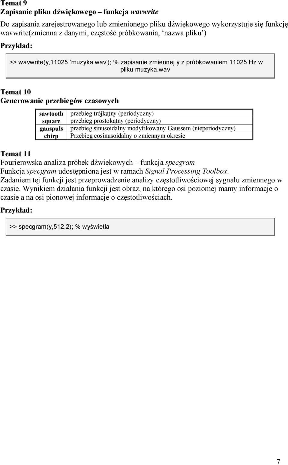 wav Temat 10 Generowanie przebiegów czasowych sawtooth square gauspuls chirp przebieg trójk>tny (periodyczny) przebieg prostok>tny (periodyczny) przebieg sinusoidalny modyfikowany Gaussem