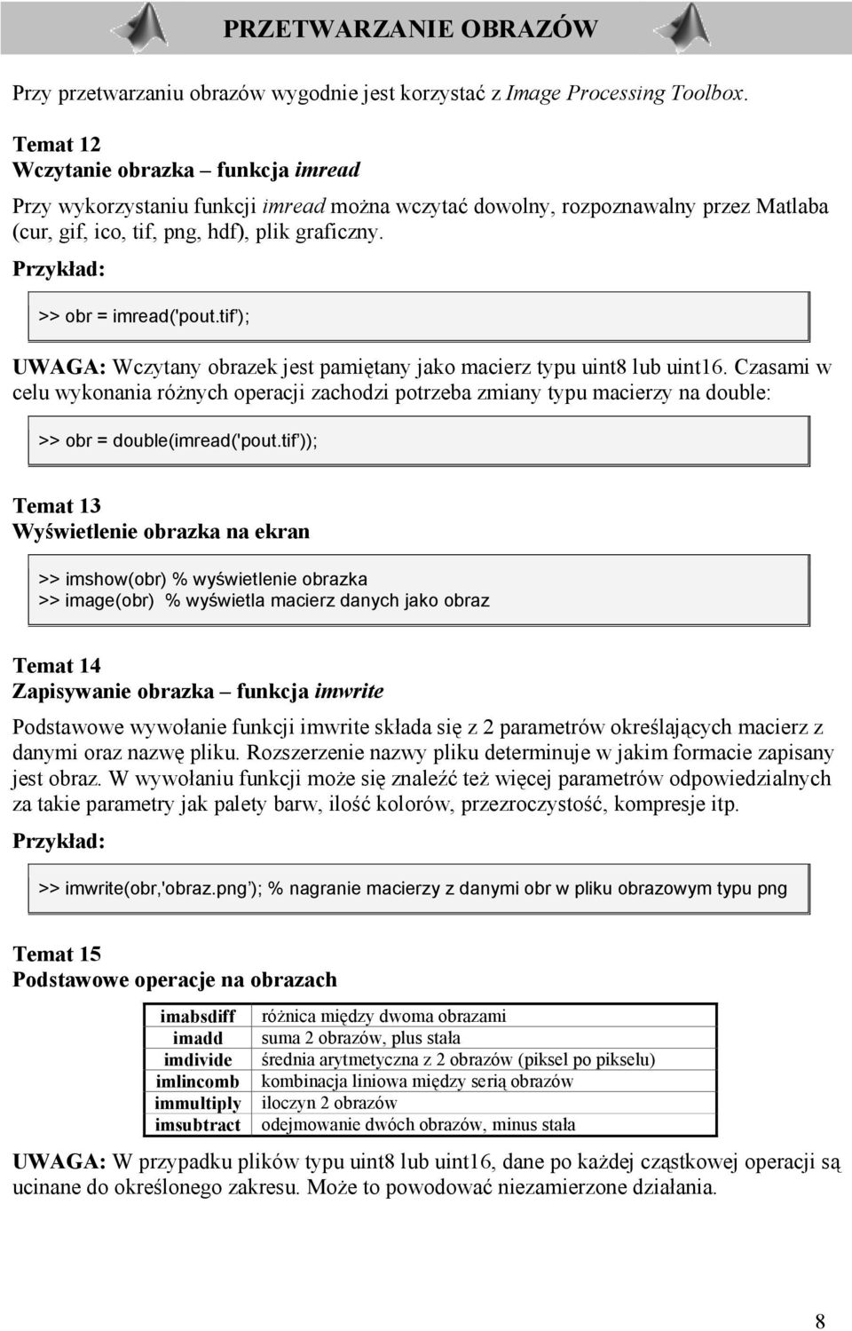tif ); UWAGA: Wczytany obrazek jest pamitany jako macierz typu uint8 lub uint16.