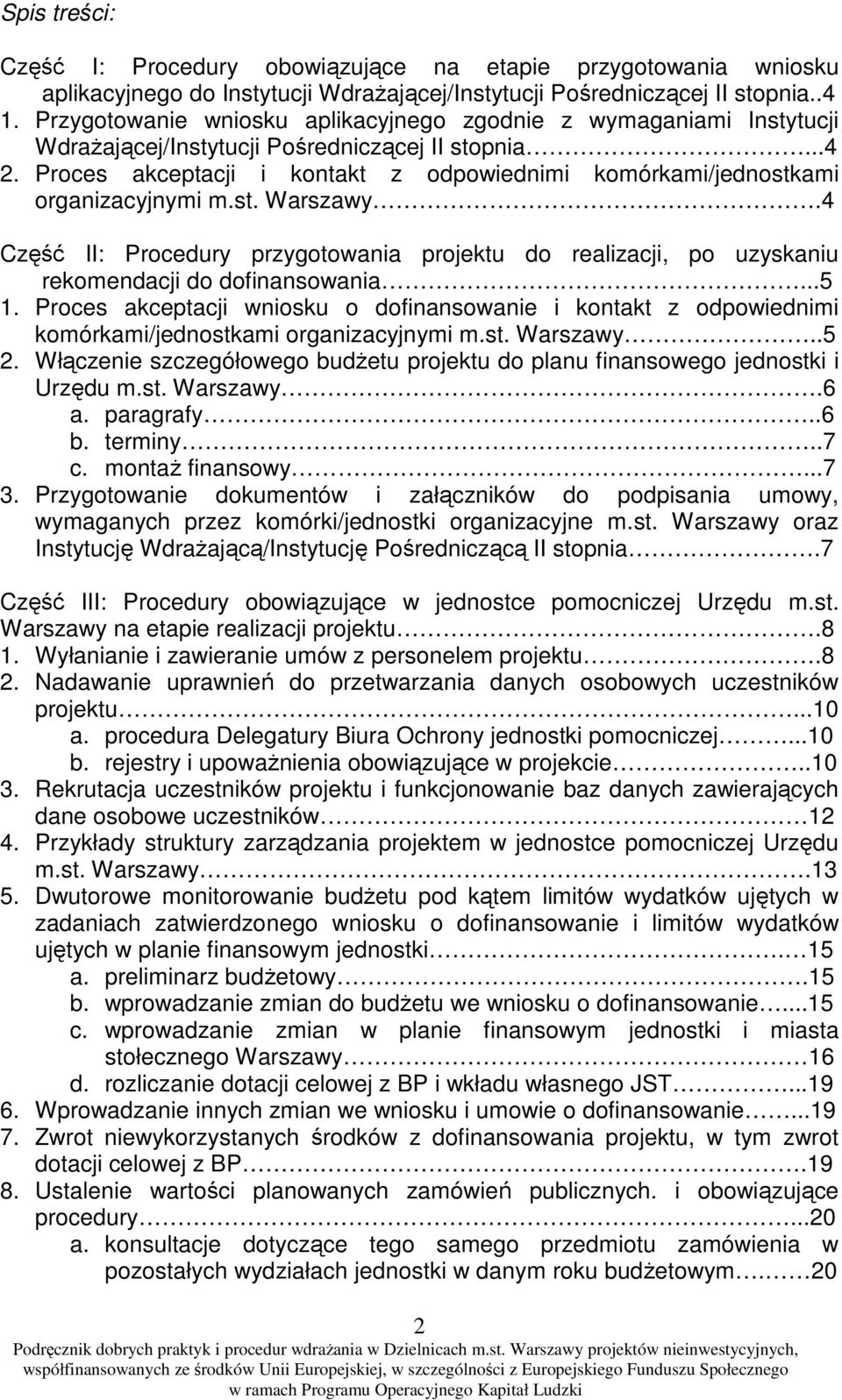 Proces akceptacji i kontakt z odpowiednimi komórkami/jednostkami organizacyjnymi m.st. Warszawy.4 Część II: Procedury przygotowania projektu do realizacji, po uzyskaniu rekomendacji do dofinansowania.