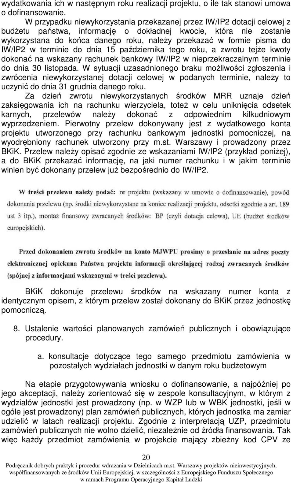 pisma do IW/IP2 w terminie do dnia 15 października tego roku, a zwrotu tejże kwoty dokonać na wskazany rachunek bankowy IW/IP2 w nieprzekraczalnym terminie do dnia 30 listopada.