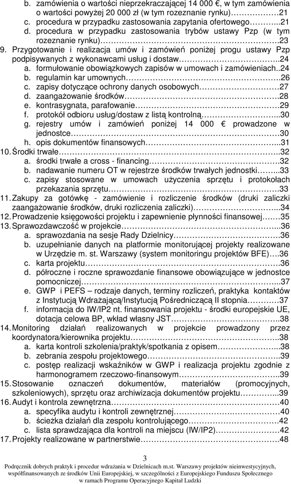 formułowanie obowiązkowych zapisów w umowach i zamówieniach..24 b. regulamin kar umownych.26 c. zapisy dotyczące ochrony danych osobowych 27 d. zaangażowanie środków.28 e.