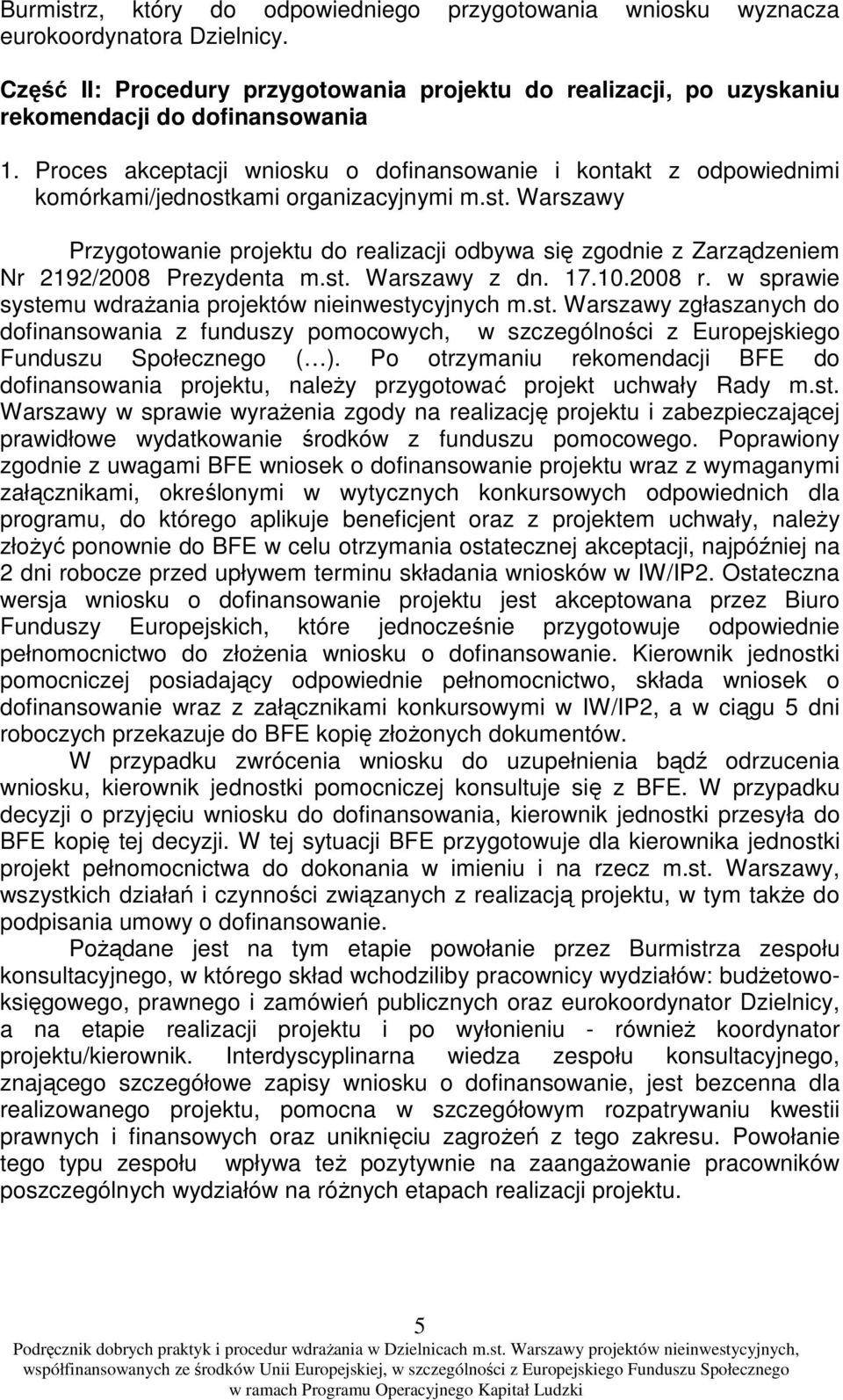 st. Warszawy z dn. 17.10.2008 r. w sprawie systemu wdrażania projektów nieinwestycyjnych m.st. Warszawy zgłaszanych do dofinansowania z funduszy pomocowych, w szczególności z Europejskiego Funduszu Społecznego ( ).