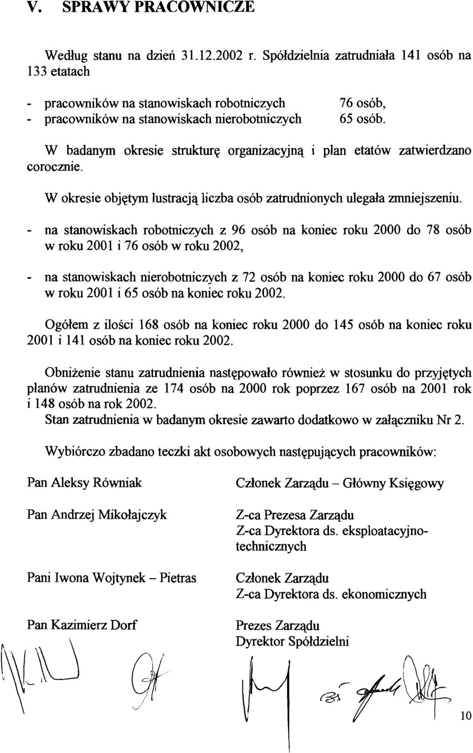 W badanym okresie strukture organizacyjna i plan etat6w zatwierdzano coroczme. W okresie objetym lustracja liczba osob zatrudnionych ulegala zmniejszeniu.