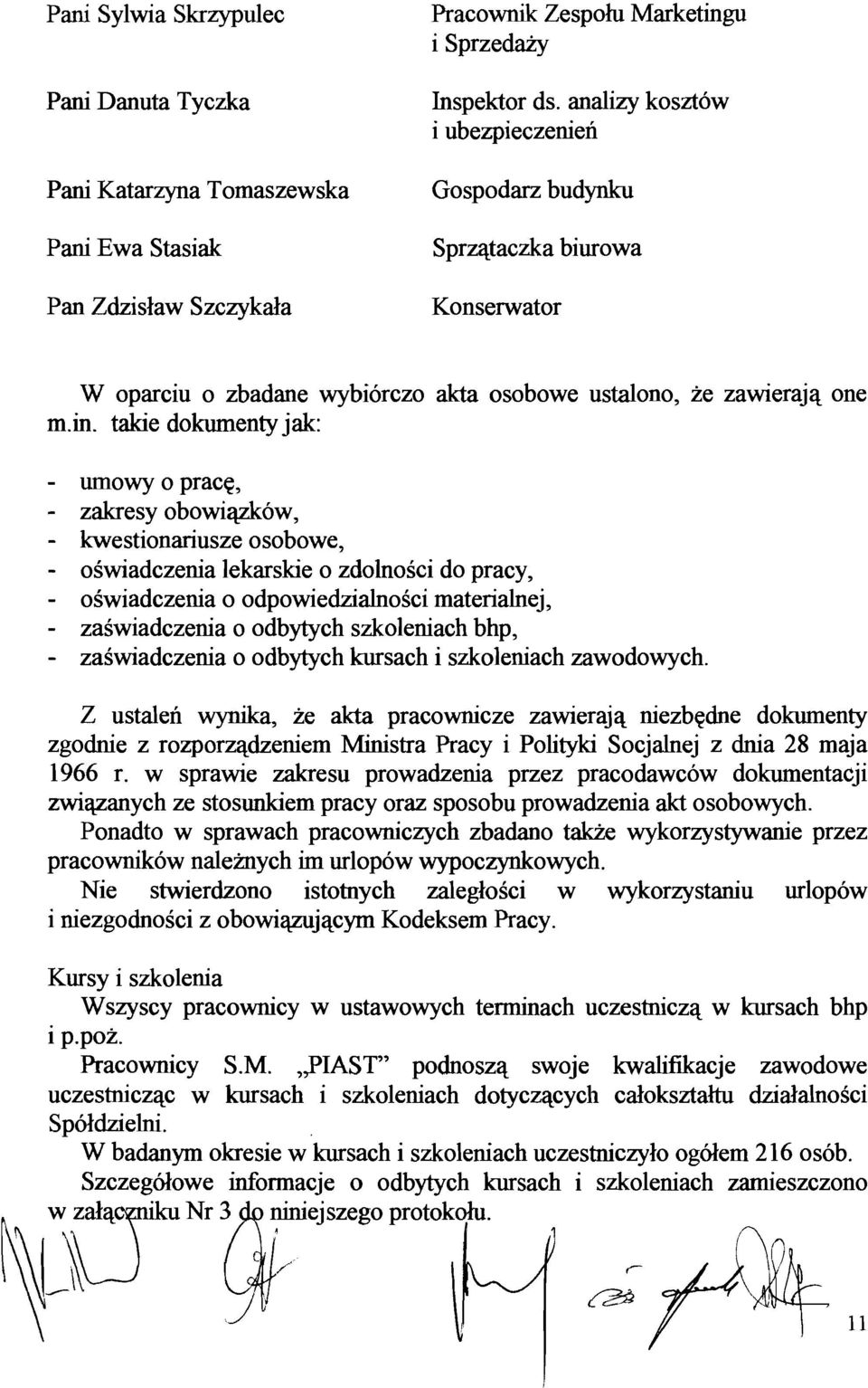 takie dokumenty jak: - umowy 0 prac~, - zakresy obowiazkow, - kwestionariusze osobowe, - oswiadczenia lekarskie 0 zdolnosci do pracy, - oswiadczenia 0 odpowiedzialnosci materialnej, - zaswiadczenia 0