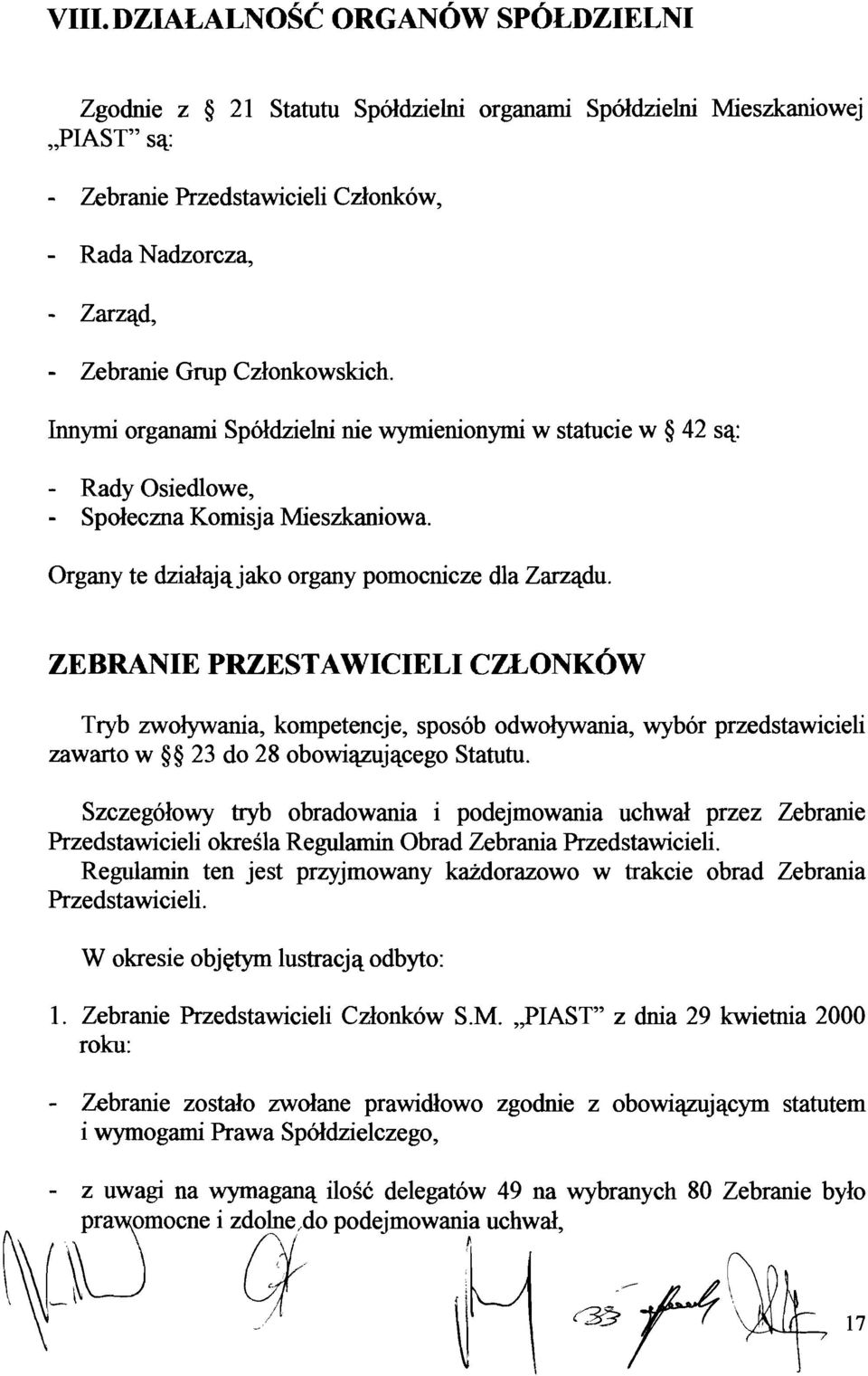 ZEBRANIE PRZESTAWICIELI CZLONKOW Tryb zwolywania, kompetencje, sposob odwolywania, wyb6r przedstawicieli zawarto w 23 do 28 obowiazujacego Statutu.