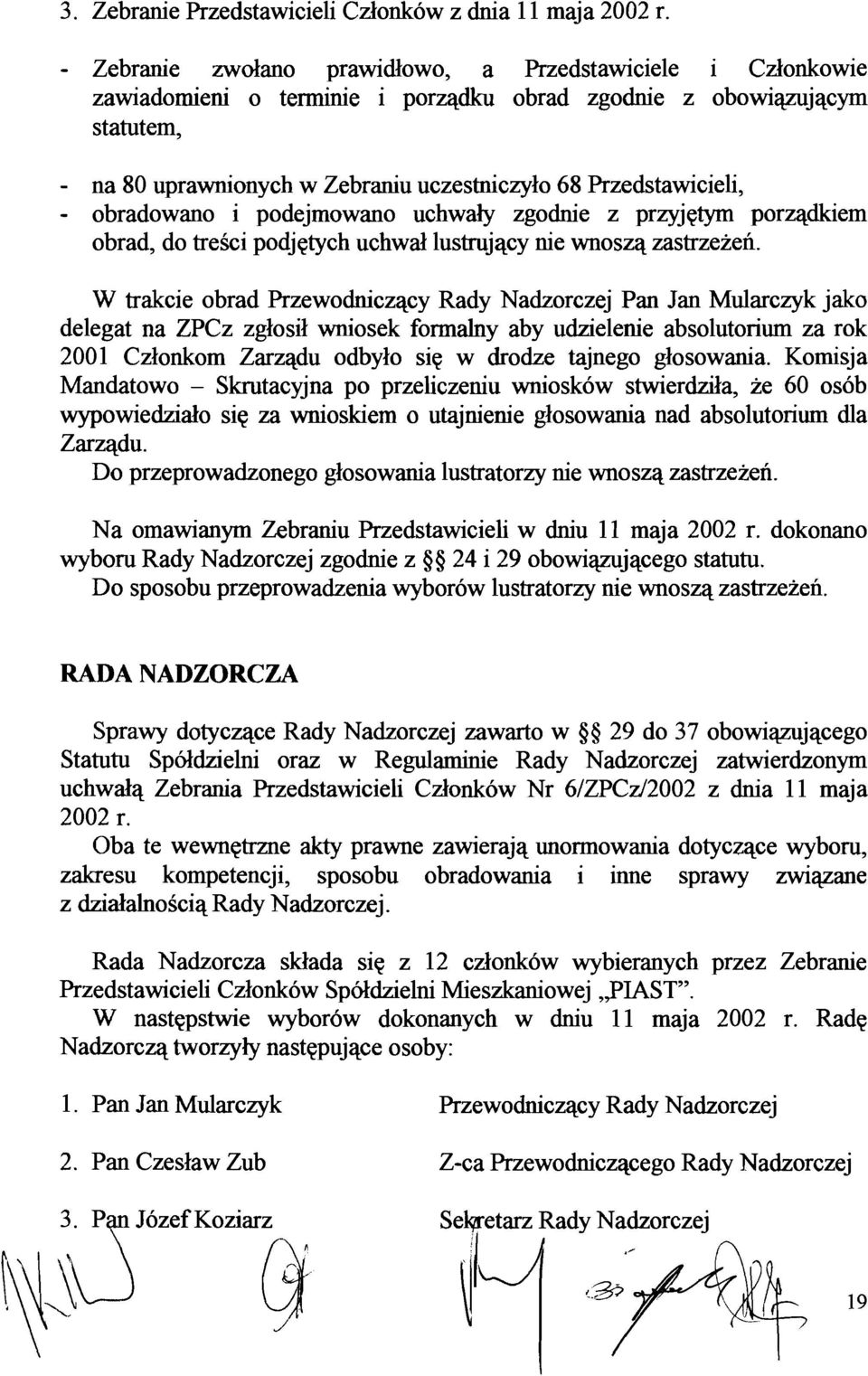 Przedstawicieli, - obradowano i podejmowano uchwaly zgodnie z przyjetym porzadkiem obrad, do tresci podjetych uchwal lustrnjacy nie wnosza zastrzezen.