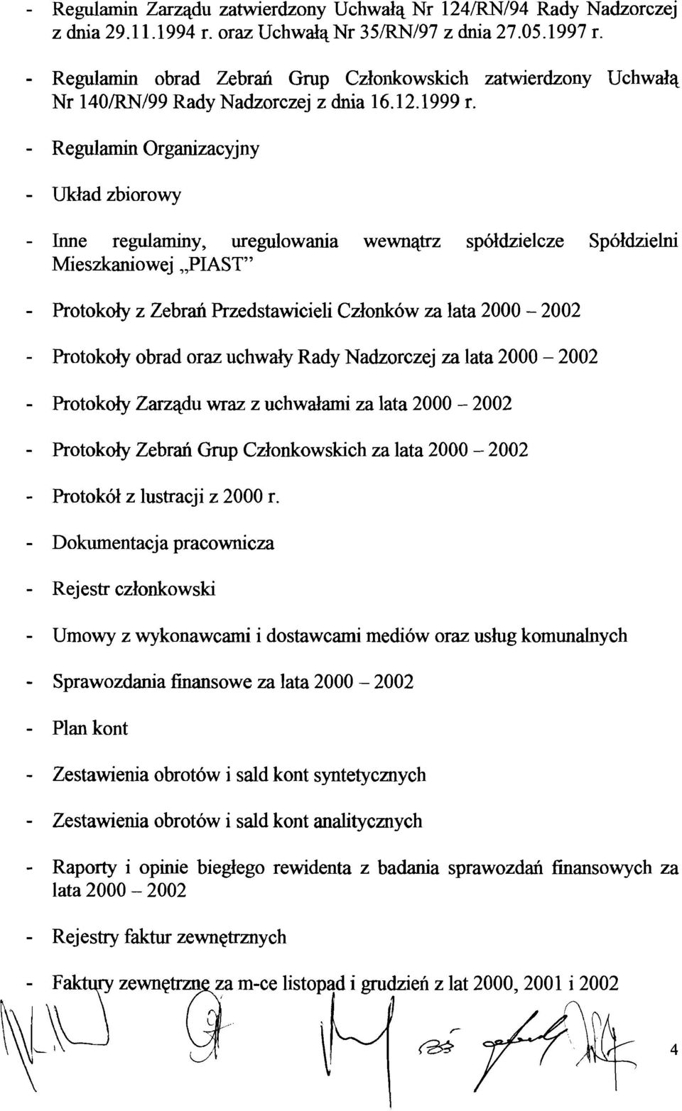 - Regulamin Organizacyjny - Uklad zbiorowy - Inne regulaminy, uregulowania wewnatrz spoldzielcze Spoldzielni Mieszkaniowej "PIAST" - Protokoly z Zebran Przedstawicieli Czlonk6w za lata 2000-2002 -