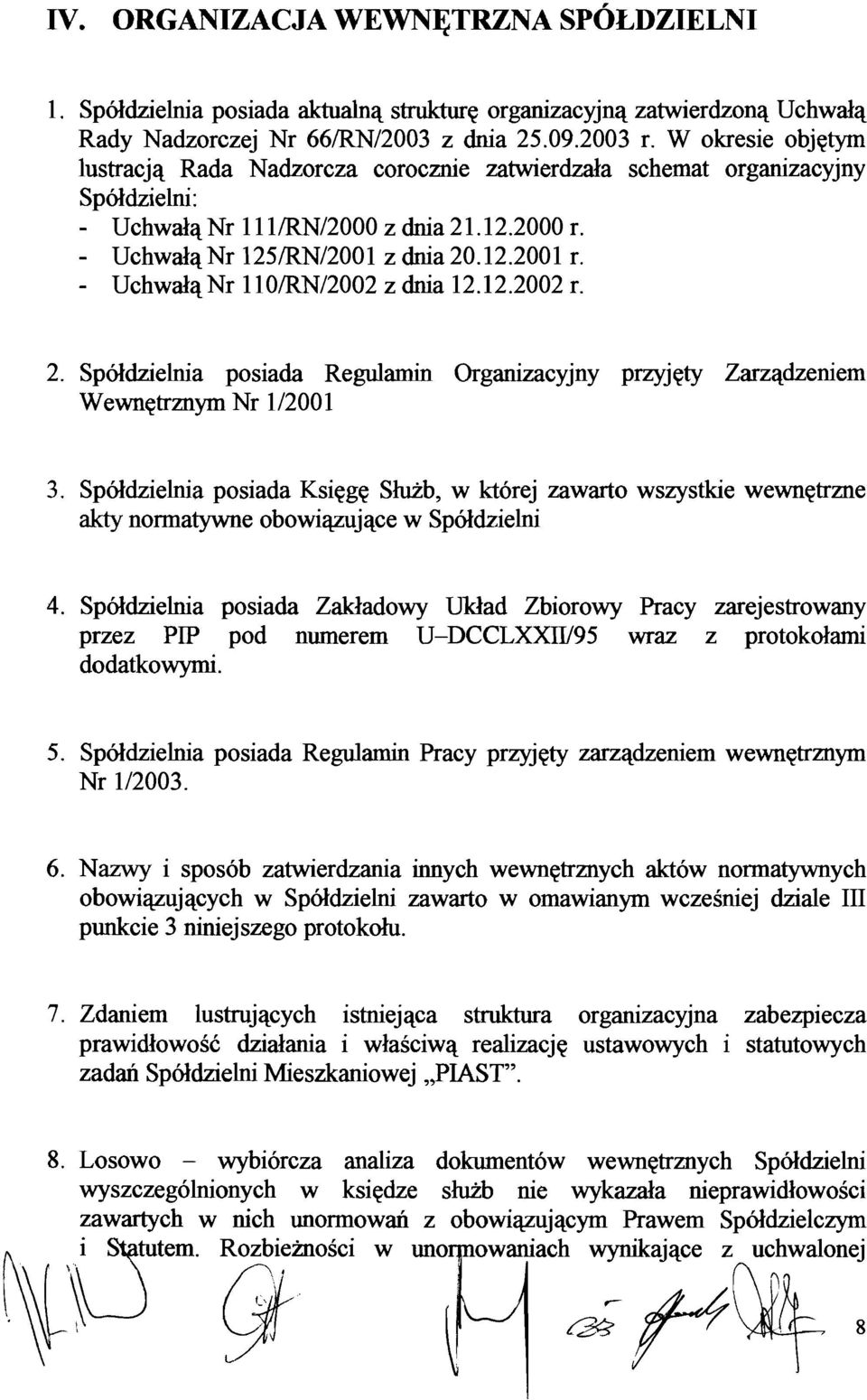 - Uchwala Nr 110/RN/2002 z dnia 12.12.2002 r. 2. Spoldzielnia posiada Regulamin Organizacyjny przyjety Zarzadzeniem Wewnetrznym Nr 1/2001 3.