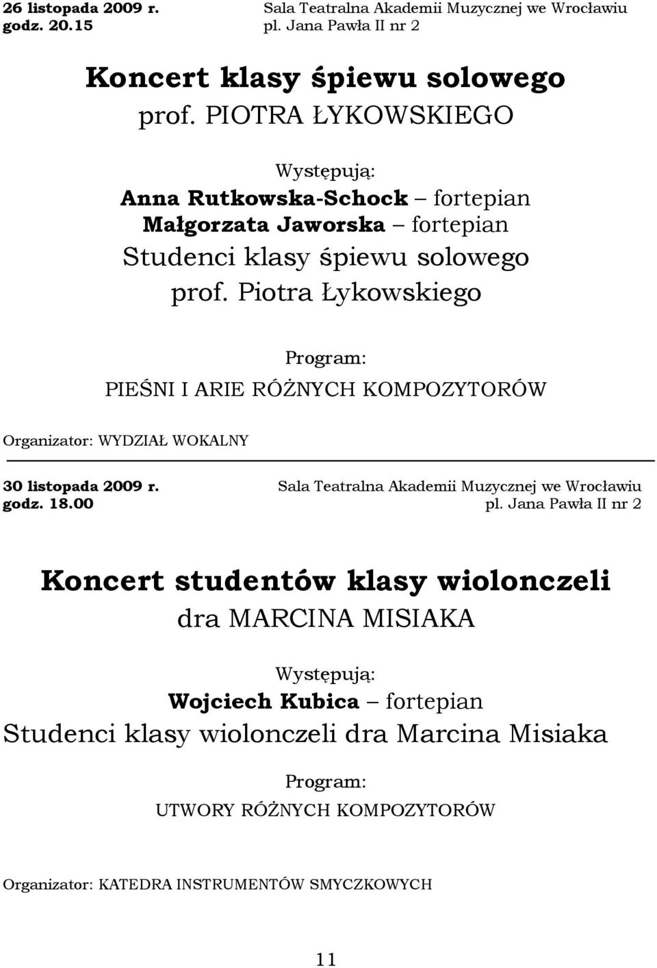 Piotra Łykowskiego PIEŚNI I ARIE RÓśNYCH KOMPOZYTORÓW Organizator: WYDZIAŁ WOKALNY 30 listopada 2009 r. godz. 18.