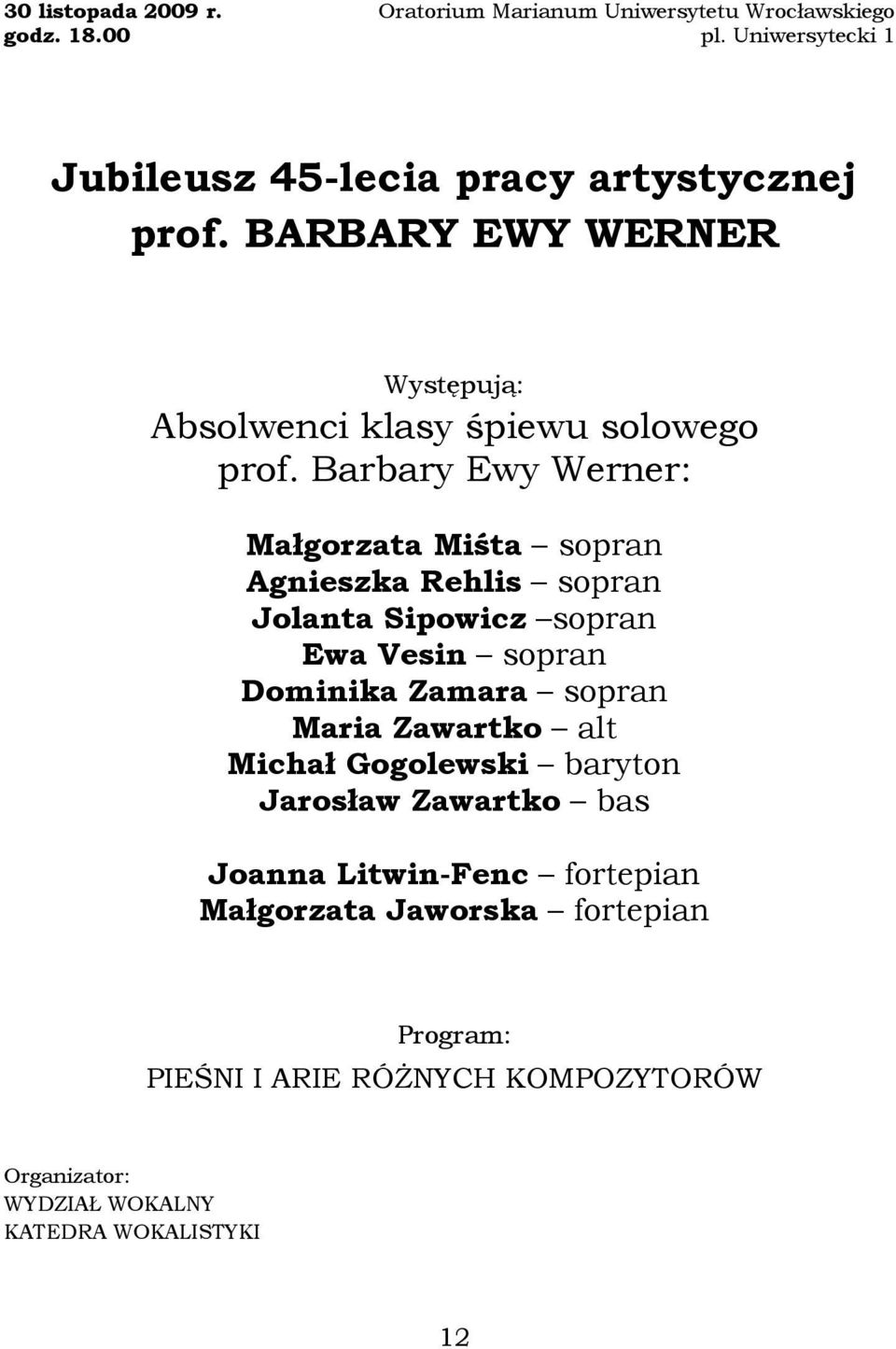 Barbary Ewy Werner: Małgorzata Miśta sopran Agnieszka Rehlis sopran Jolanta Sipowicz sopran Ewa Vesin sopran Dominika Zamara sopran