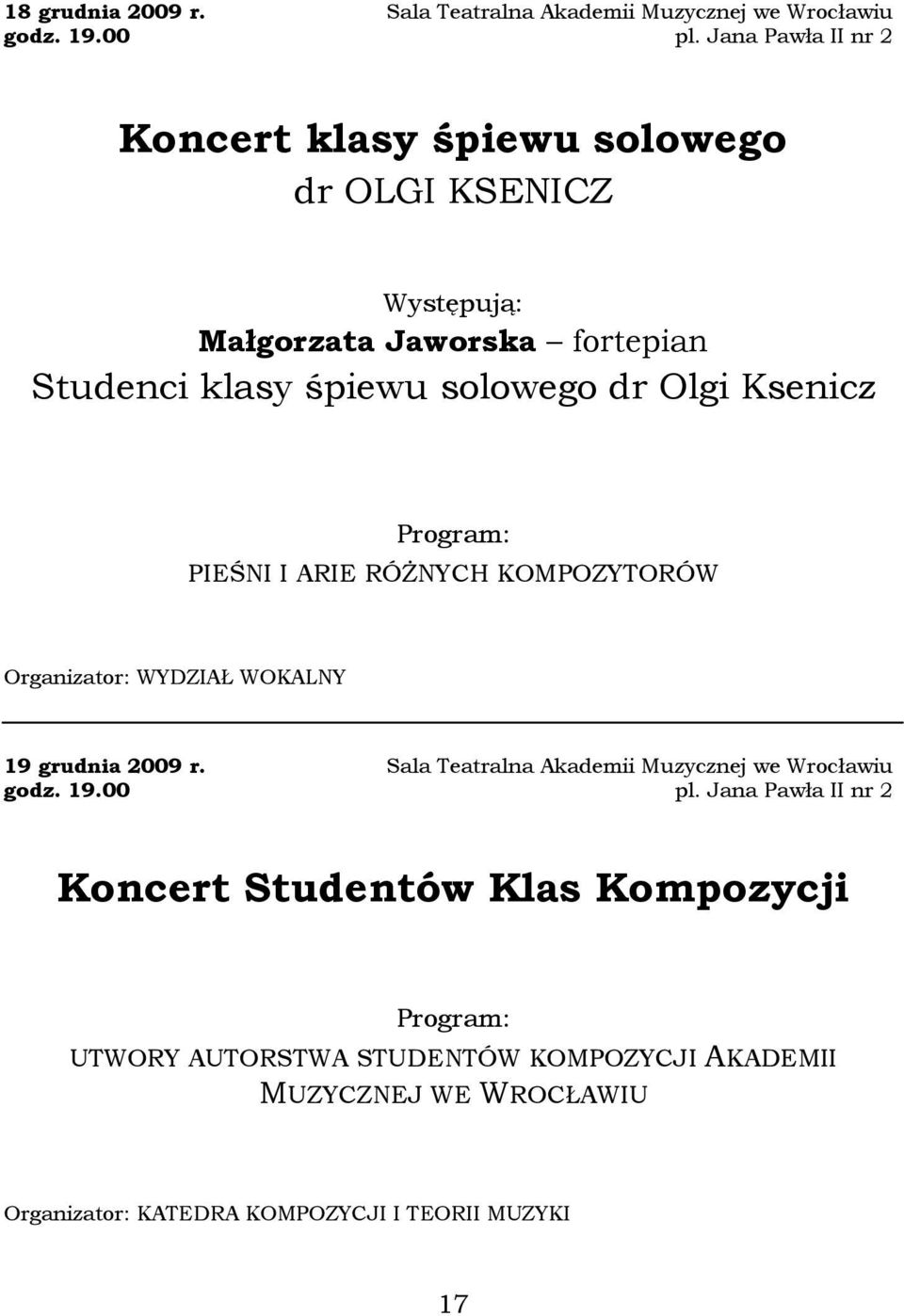 śpiewu solowego dr Olgi Ksenicz PIEŚNI I ARIE RÓśNYCH KOMPOZYTORÓW Organizator: WYDZIAŁ