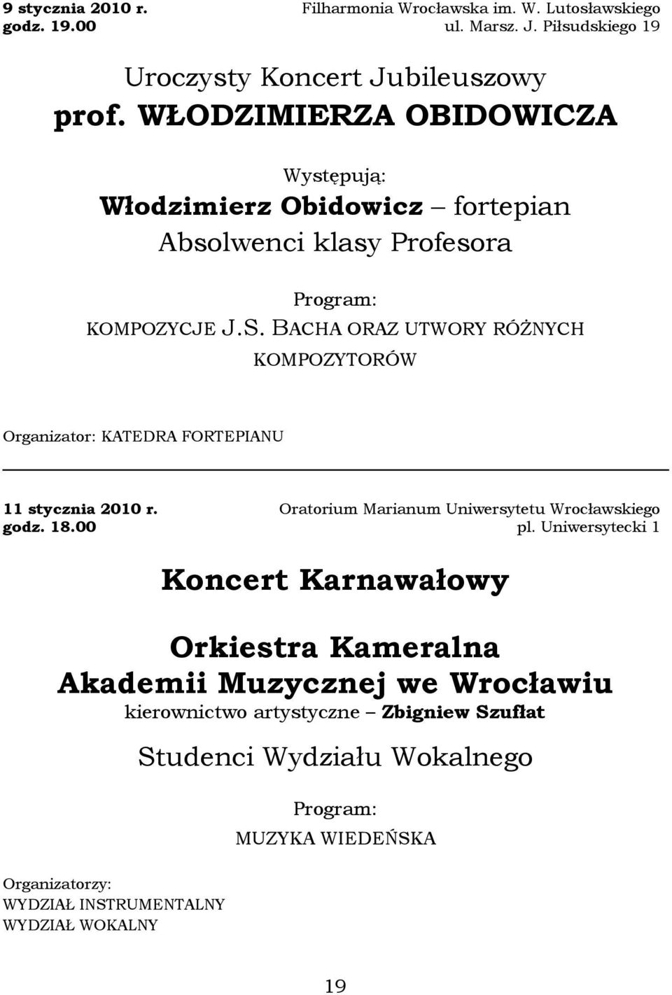 BACHA ORAZ UTWORY RÓśNYCH KOMPOZYTORÓW Organizator: KATEDRA FORTEPIANU 11 stycznia 2010 r. godz. 18.00 Oratorium Marianum Uniwersytetu Wrocławskiego pl.