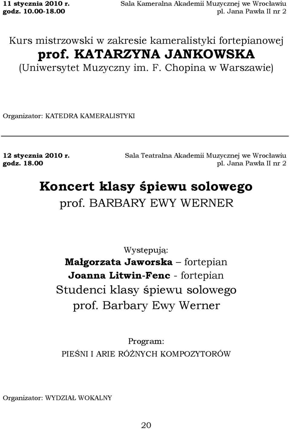 KATARZYNA JANKOWSKA (Uniwersytet Muzyczny im. F. Chopina w Warszawie) Organizator: KATEDRA KAMERALISTYKI 12 stycznia 2010 r. godz.